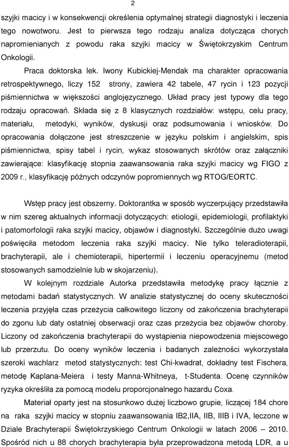 Iwony Kubickiej-Mendak ma charakter opracowania retrospektywnego, liczy 152 strony, zawiera 42 tabele, 47 rycin i 123 pozycji piśmiennictwa w większości anglojęzycznego.