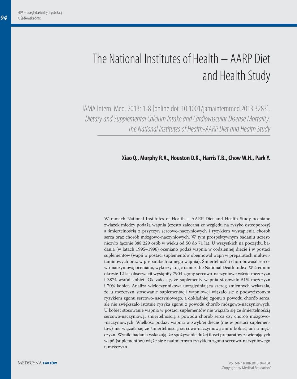 W ramach National Institutes of Health AARP Diet and Health Study oceniano związek między podażą wapnia (często zalecaną ze względu na ryzyko osteoporozy) a śmiertelnością z przyczyn