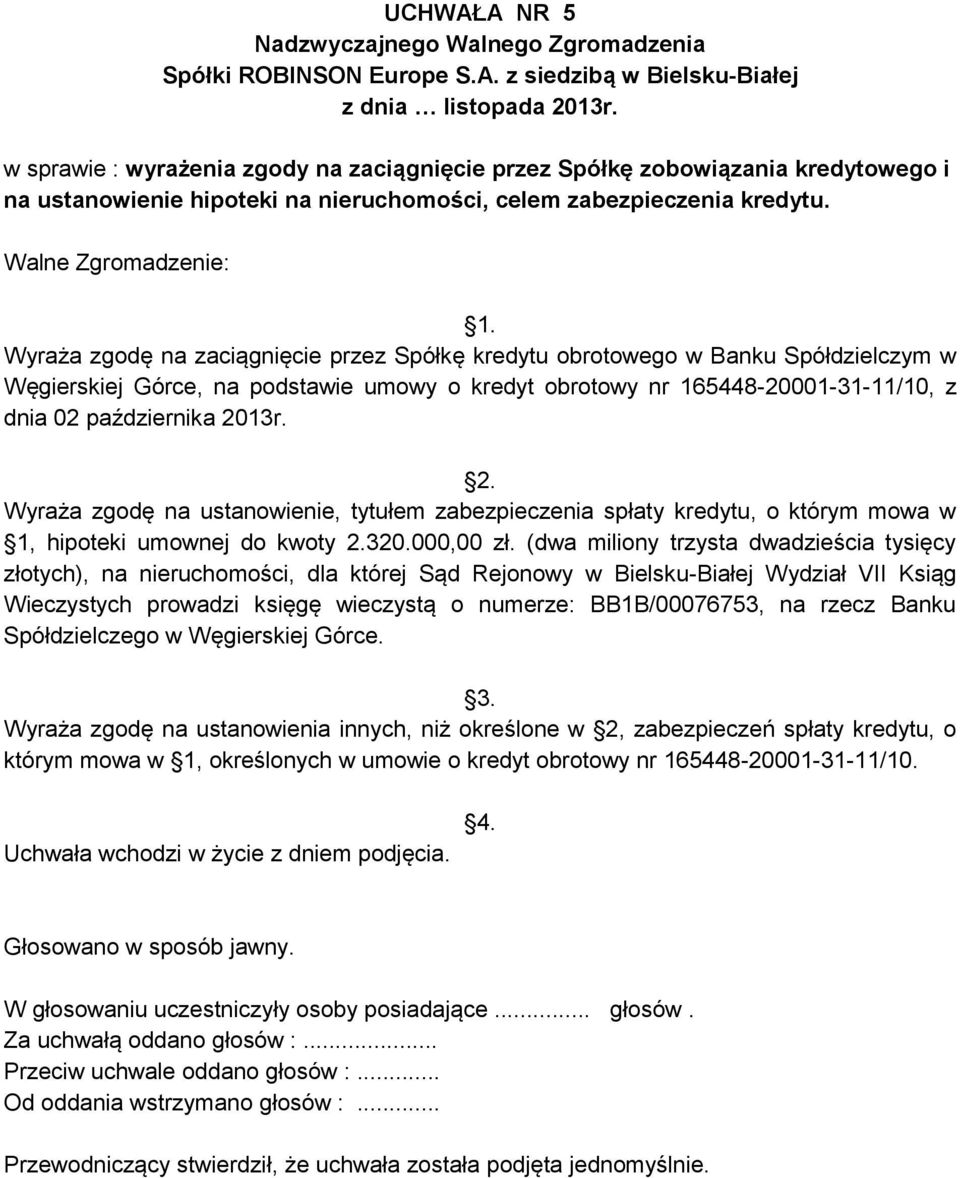 13r. 2. Wyraża zgodę na ustanowienie, tytułem zabezpieczenia spłaty kredytu, o którym mowa w 1, hipoteki umownej do kwoty 2.320.000,00 zł.