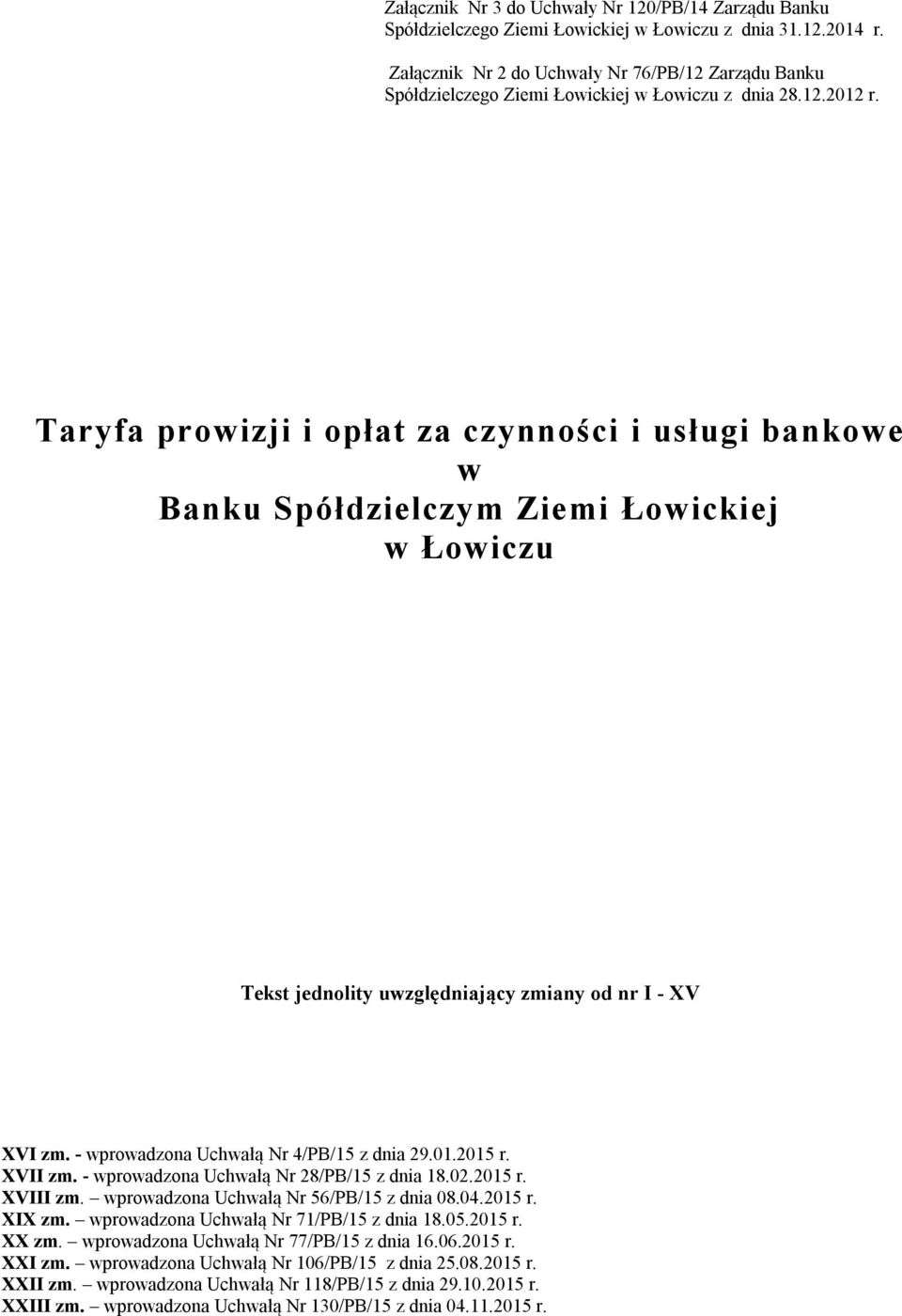 Taryfa prowizji i opłat za czynności i usługi bankowe w Banku Spółdzielczym Ziemi Łowickiej w Łowiczu Tekst jednolity uwzględniający zmiany od nr I - XV XVI zm.