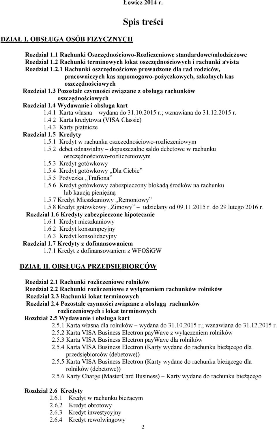3 Pozostałe czynności związane z obsługą rachunków oszczędnościowych Rozdział 1.4 Wydawanie i obsługa kart 1.4.1 Karta własna wydana do 31.10.2015 r.; wznawiana do 31.12.2015 r. 1.4.2 Karta kredytowa (VISA Classic) 1.