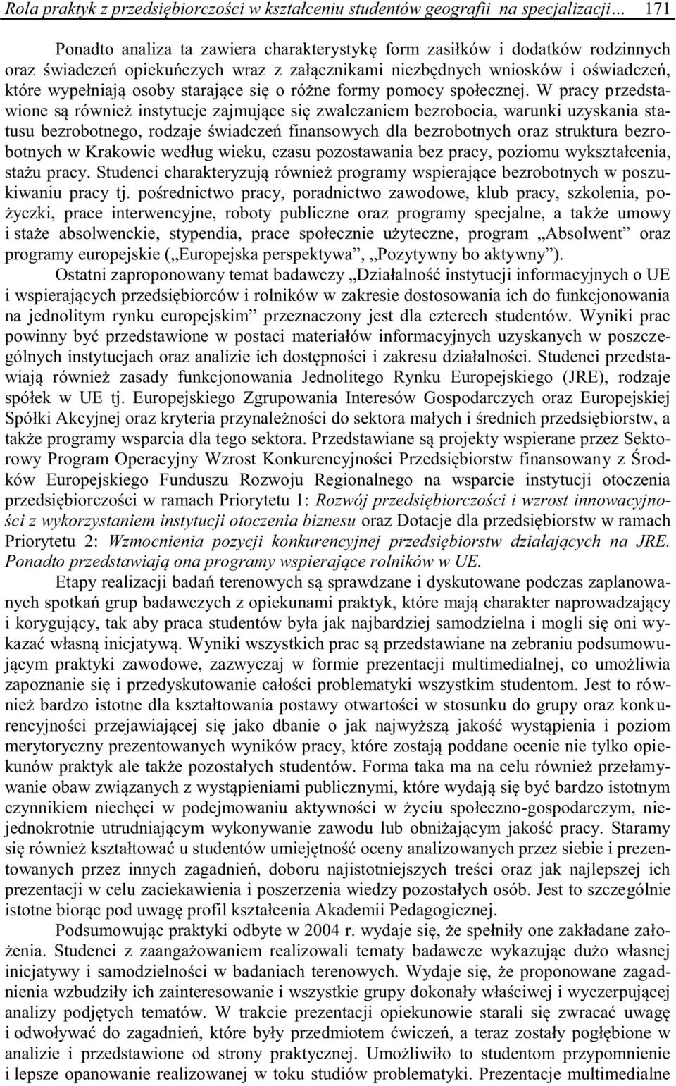 W pracy przedstawione są również instytucje zajmujące się zwalczaniem bezrobocia, warunki uzyskania statusu bezrobotnego, rodzaje świadczeń finansowych dla bezrobotnych oraz struktura bezrobotnych w