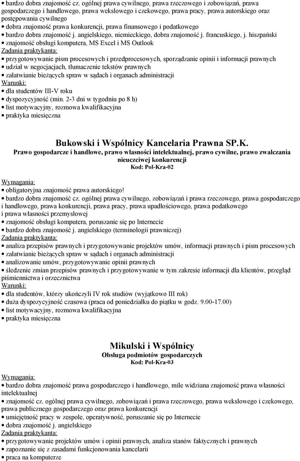 prawa konkurencji, prawa finansowego i podatkowego bardzo dobra znajomość j. angielskiego, niemieckiego, dobra znajomość j. francuskiego, j.