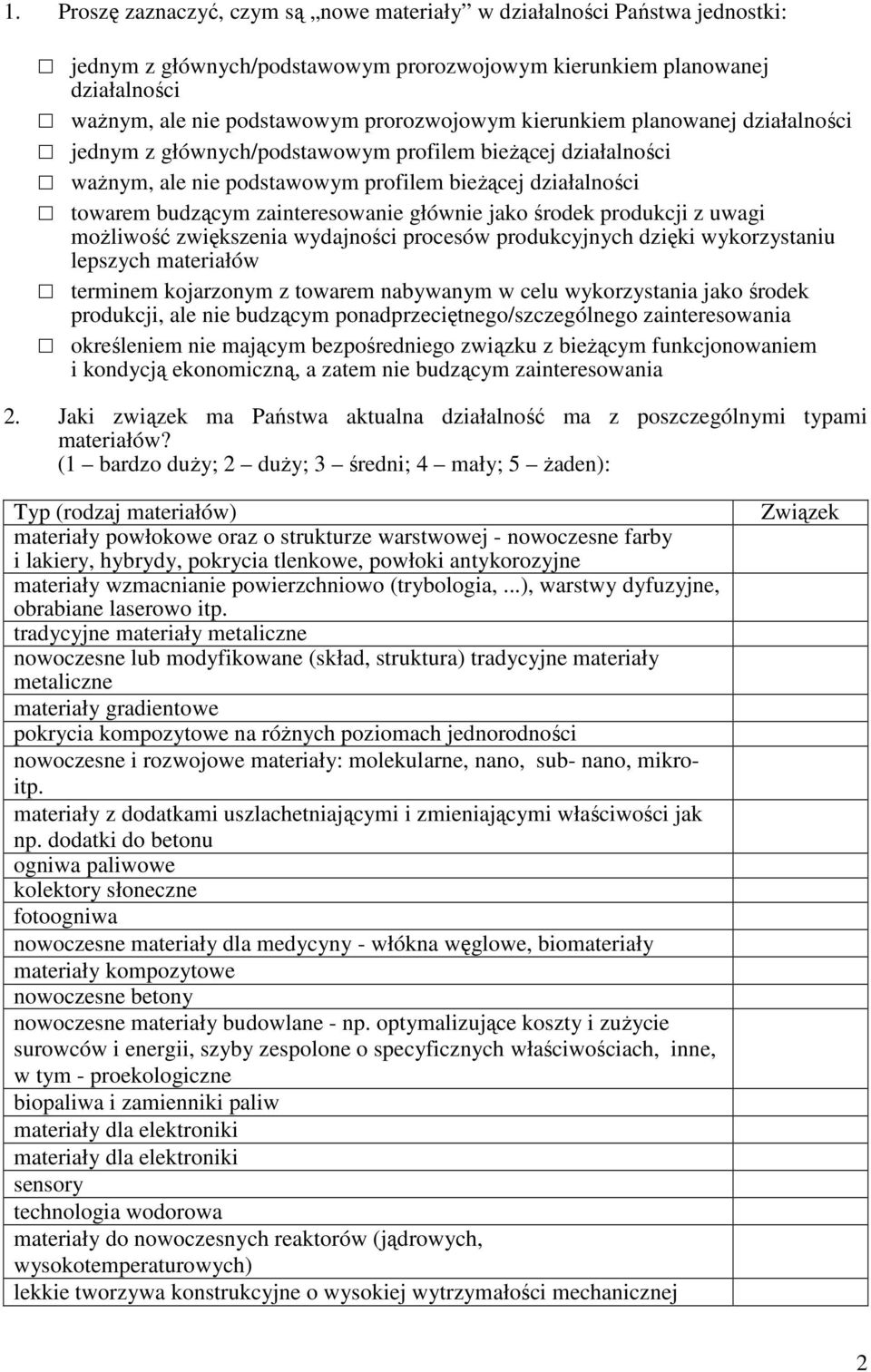 jako środek produkcji z uwagi moŝliwość zwiększenia wydajności procesów produkcyjnych dzięki wykorzystaniu lepszych materiałów terminem kojarzonym z towarem nabywanym w celu wykorzystania jako środek