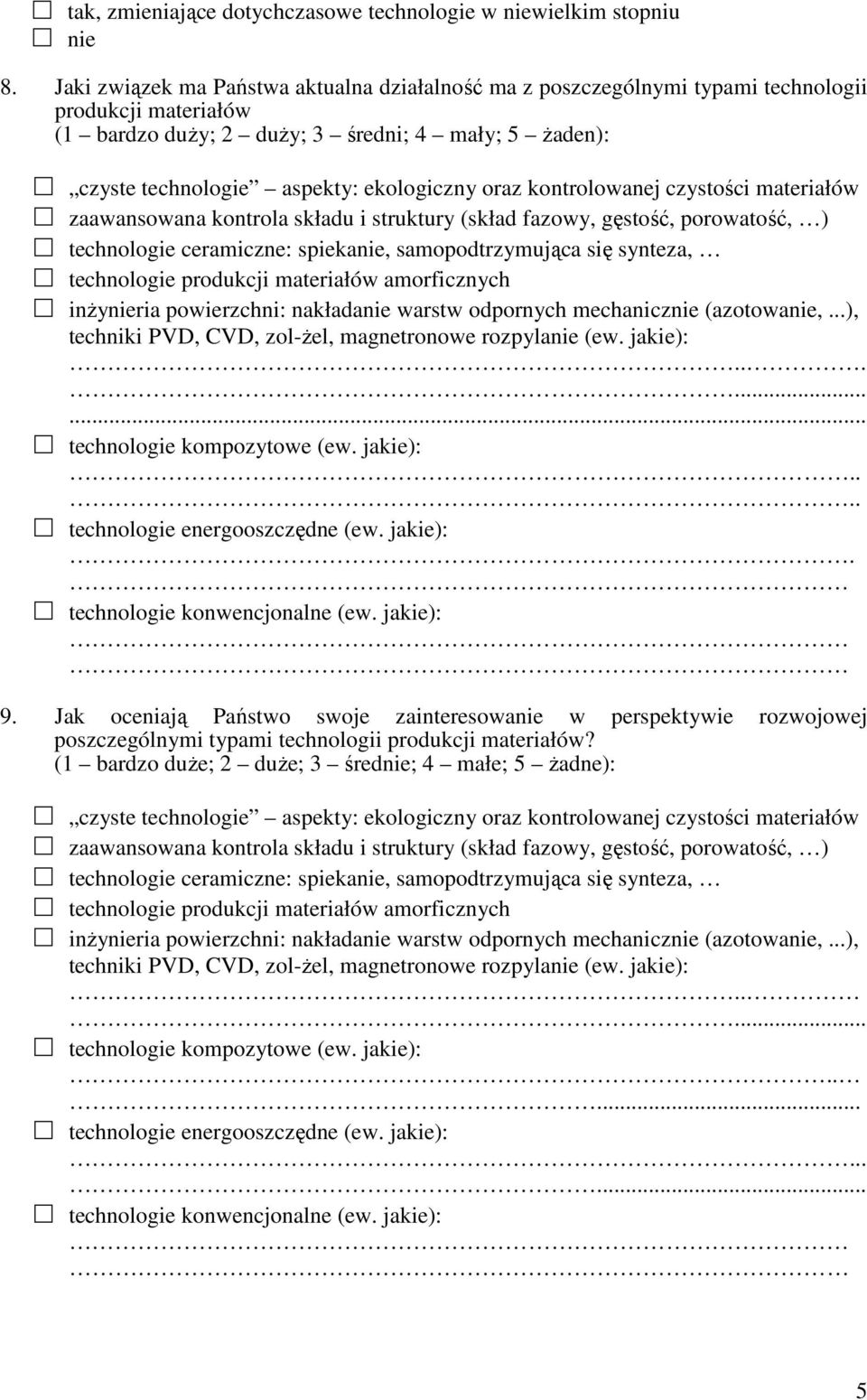 oraz kontrolowanej czystości materiałów zaawansowana kontrola składu i struktury (skład fazowy, gęstość, porowatość, ) technologie ceramiczne: spiekanie, samopodtrzymująca się synteza, technologie