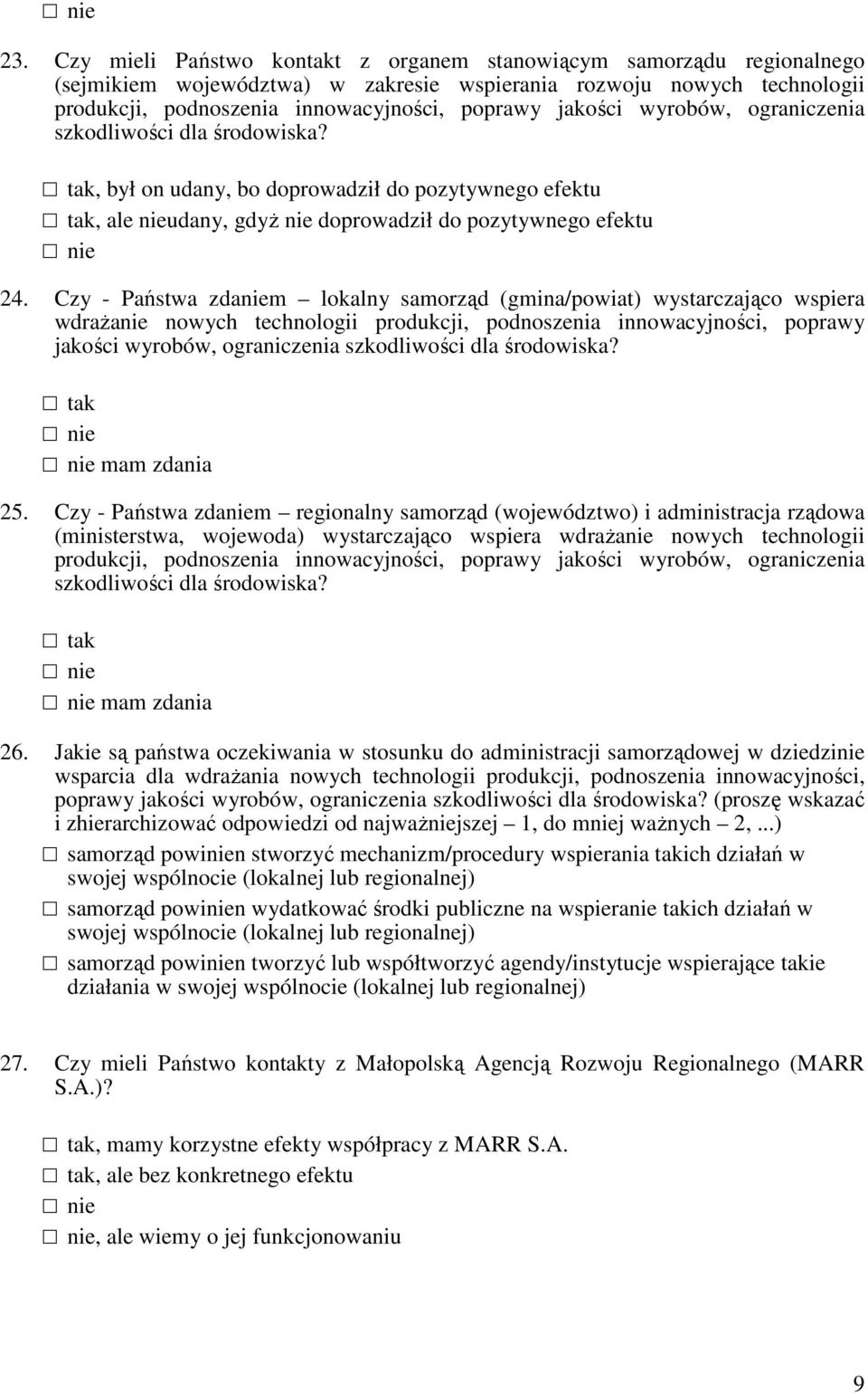 Czy - Państwa zdaniem lokalny samorząd (gmina/powiat) wystarczająco wspiera wdraŝanie nowych technologii produkcji, podnoszenia innowacyjności, poprawy jakości wyrobów, ograniczenia szkodliwości dla