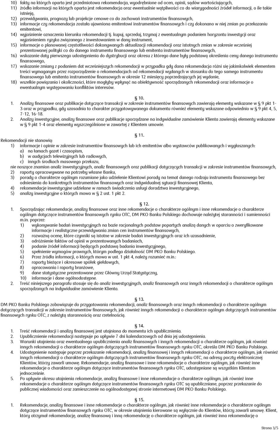 ujawniona emitentowi instrumentów finansowych i czy dokonano w niej zmian po przekazaniu emitentowi, 14) wyjaśnienie oznaczenia kierunku rekomendacji tj.