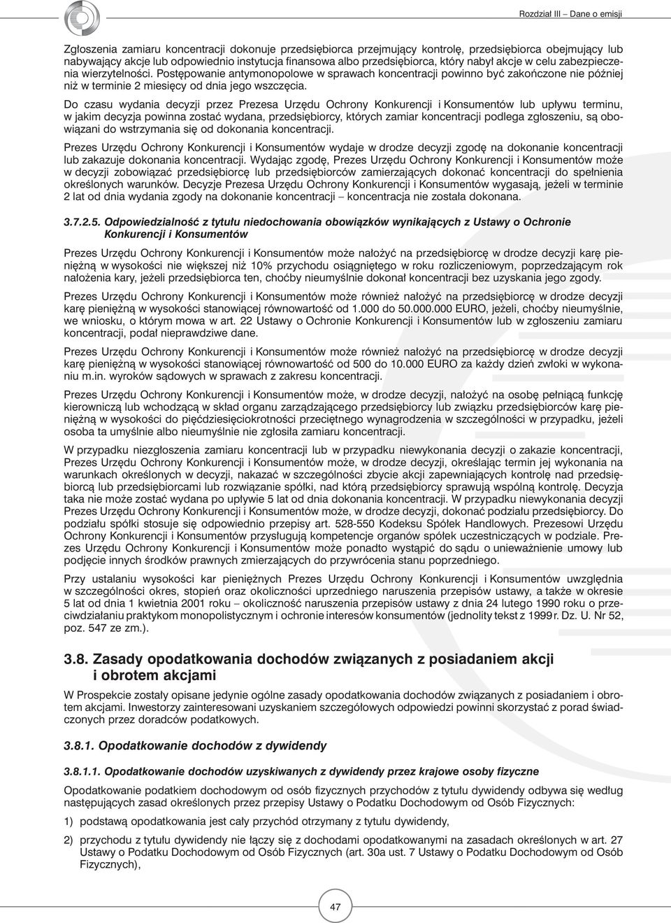 Do czasu wydania decyzji przez Prezesa Urzędu Ochrony Konkurencji i Konsumentów lub upływu terminu, w jakim decyzja powinna zostać wydana, przedsiębiorcy, których zamiar koncentracji podlega