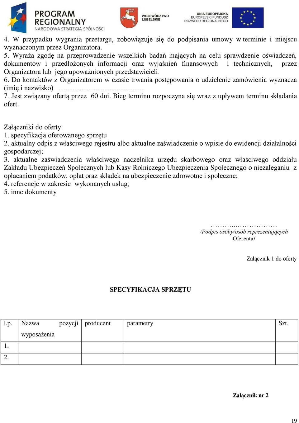 upoważnionych przedstawicieli. 6. Do kontaktów z Organizatorem w czasie trwania postępowania o udzielenie zamówienia wyznacza (imię i nazwisko)... 7. Jest związany ofertą przez 60 dni.