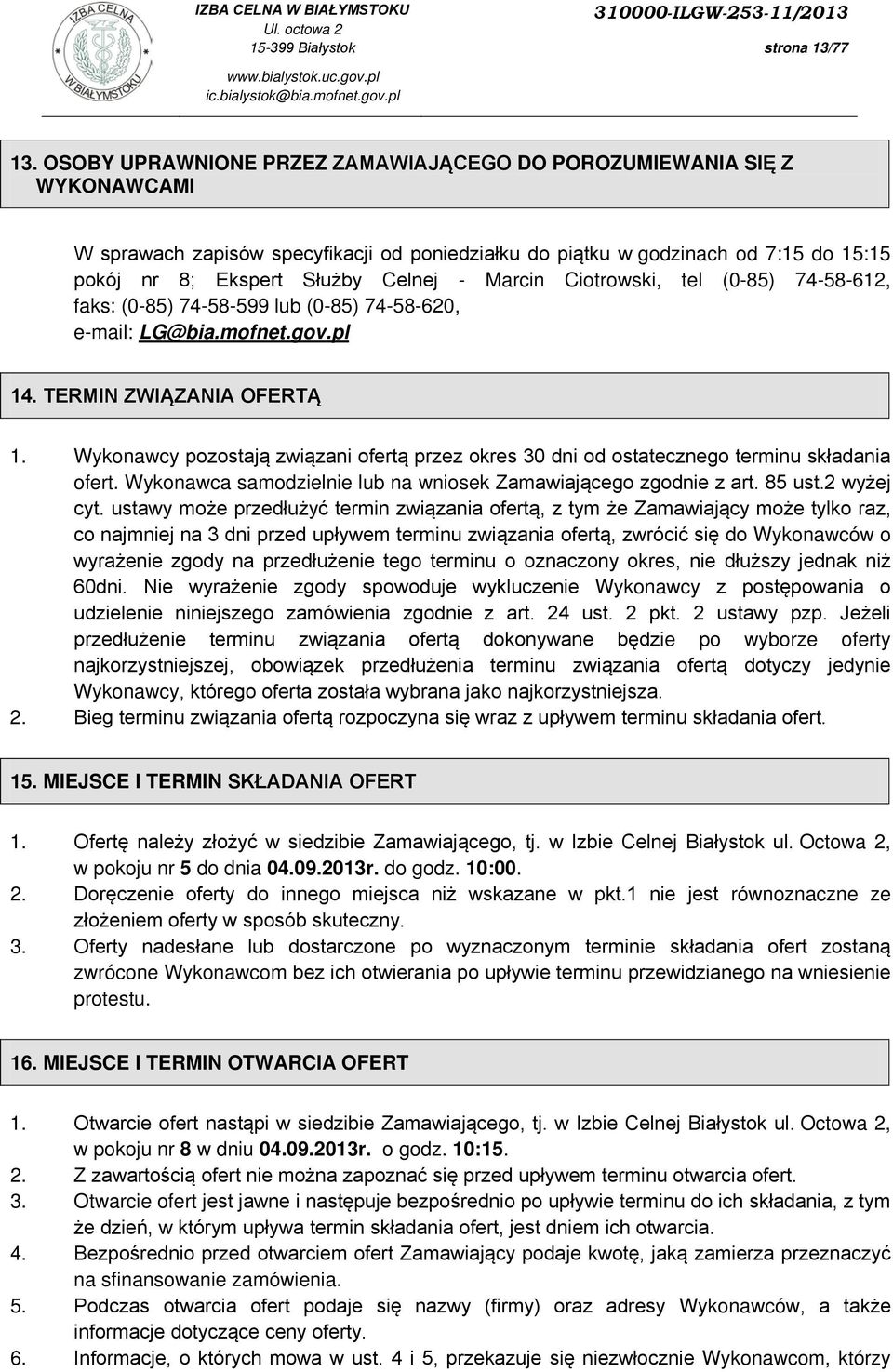 Marcin Ciotrowski, tel (0-85) 74-58-612, faks: (0-85) 74-58-599 lub (0-85) 74-58-620, e-mail: LG@bia.mofnet.gov.pl 14. TERMIN ZWIĄZANIA OFERTĄ 1.