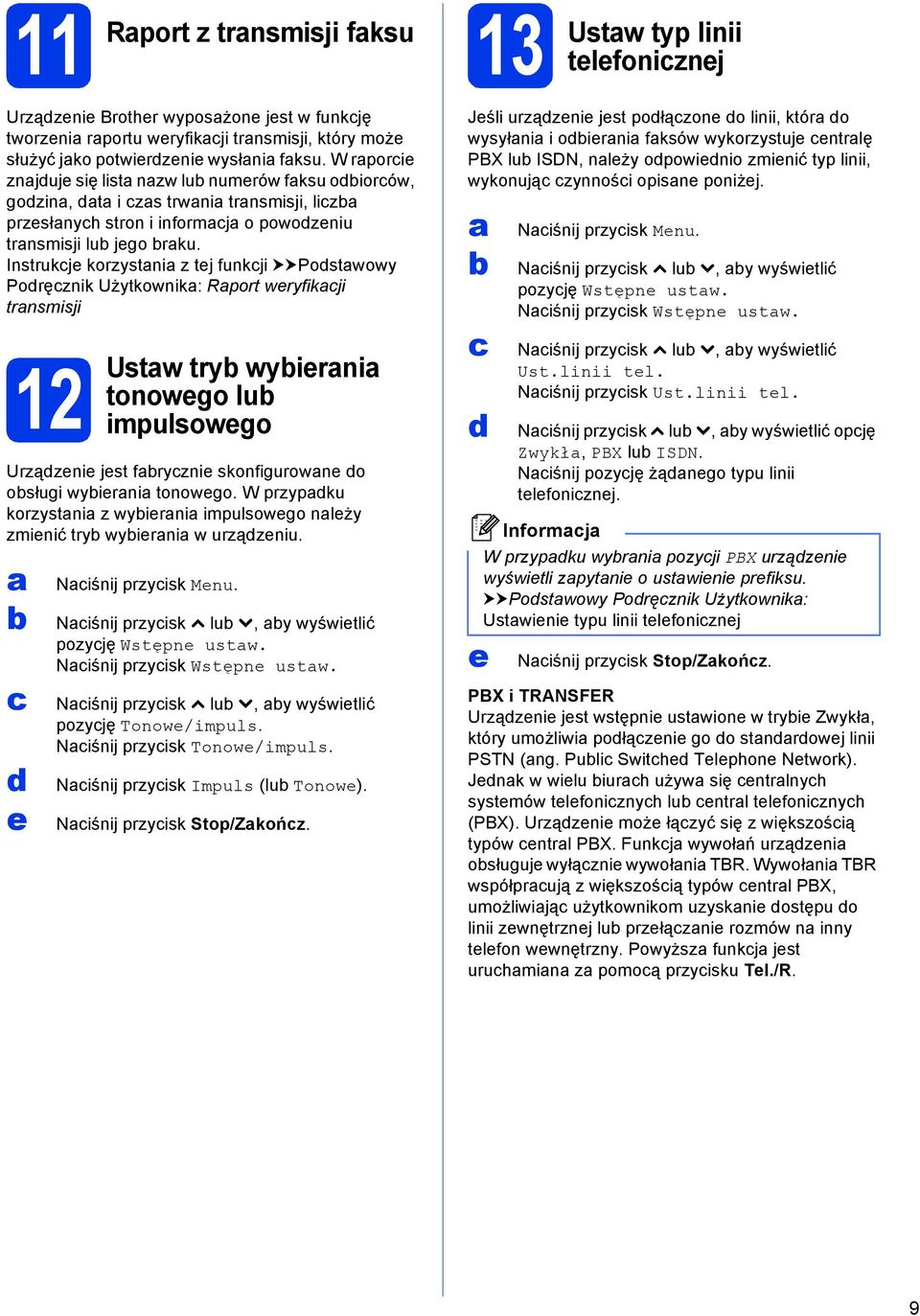 Instrukje korzystni z tej funkji uupostwowy Poręznik Użytkownik: Rport weryfikji trnsmisji 12 Ustw try wyierni tonowego lu impulsowego Urzązenie jest fryznie skonfigurowne o osługi wyierni tonowego.