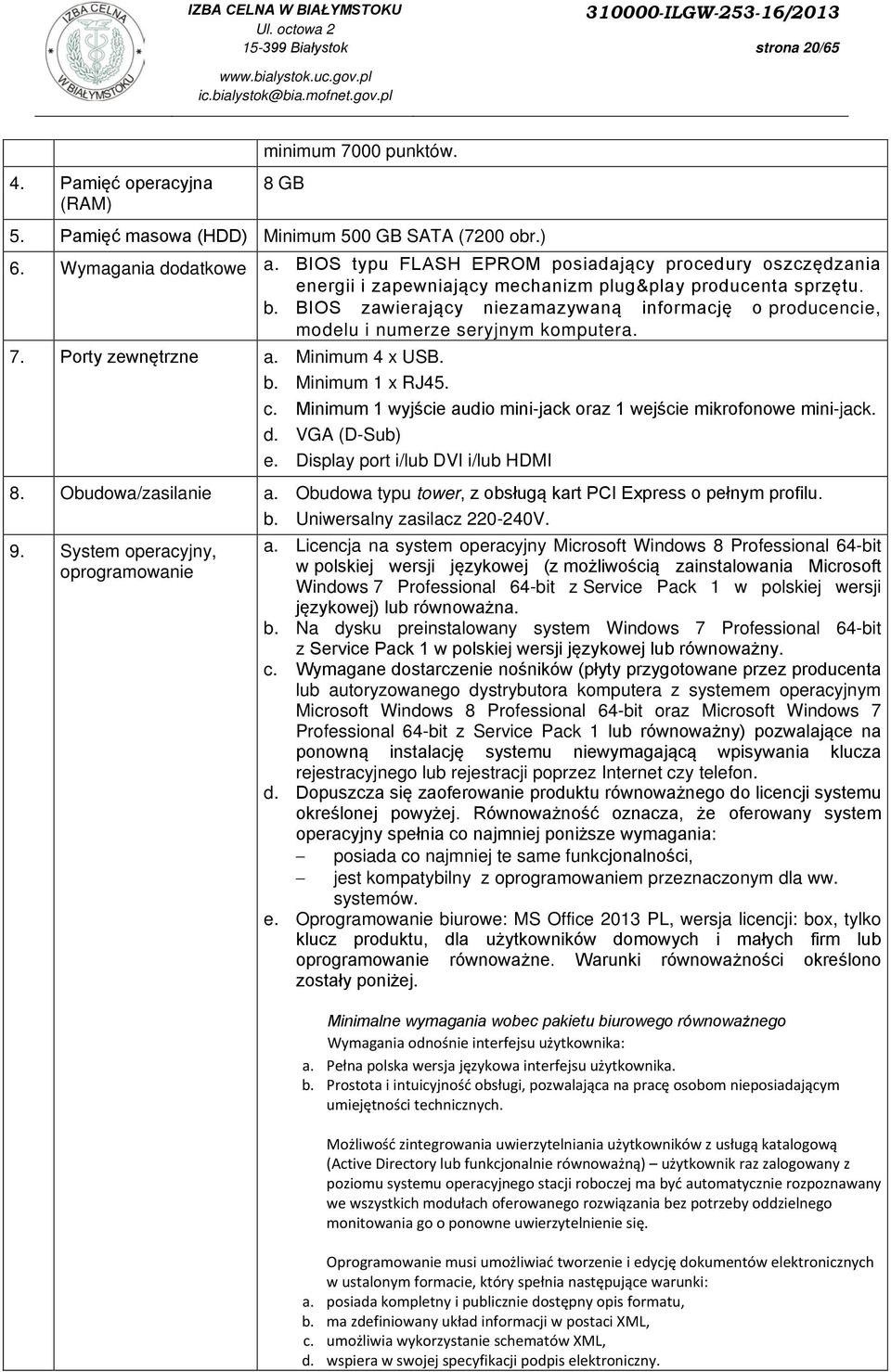 BIOS zawierający niezamazywaną informację o producencie, modelu i numerze seryjnym komputera. 7. Porty zewnętrzne a. Minimum 4 x USB. b. Minimum 1 x RJ45. c.