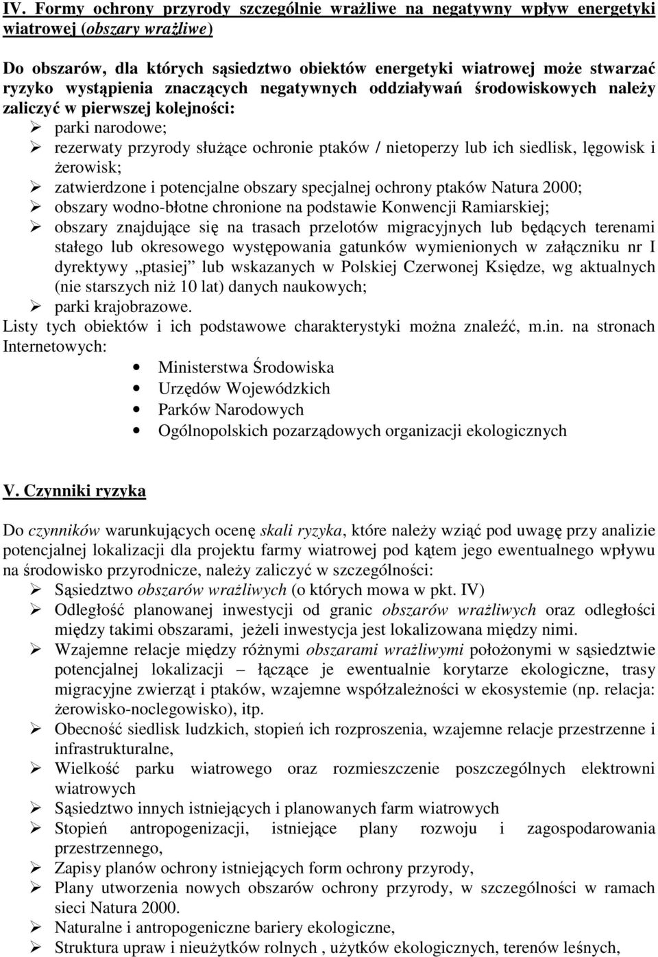 lęgowisk i Ŝerowisk; zatwierdzone i potencjalne obszary specjalnej ochrony ptaków Natura 2000; obszary wodno-błotne chronione na podstawie Konwencji Ramiarskiej; obszary znajdujące się na trasach