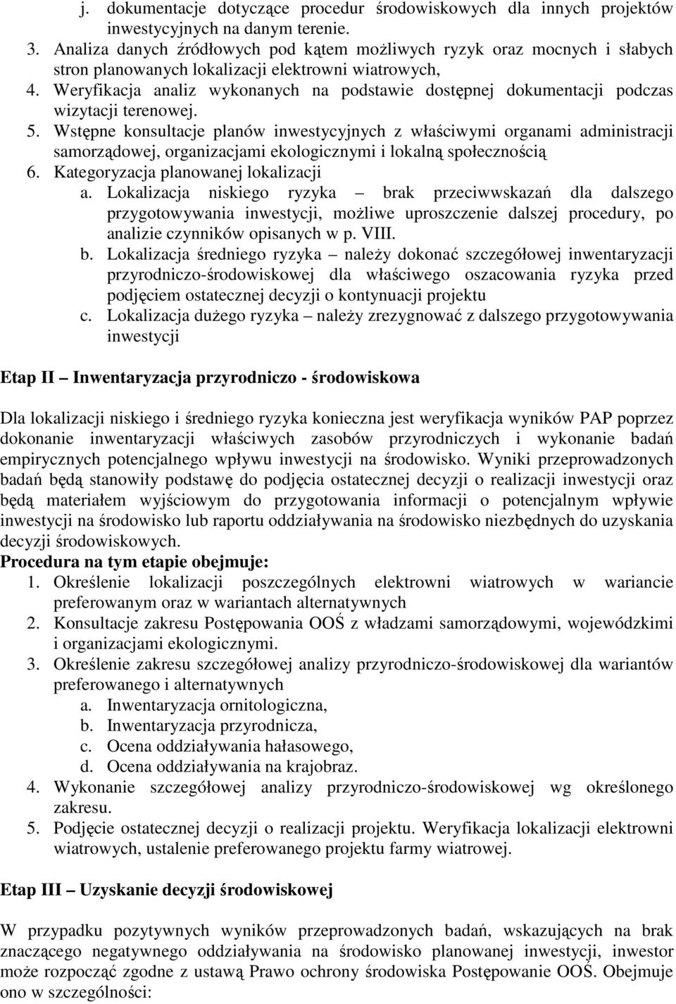 Weryfikacja analiz wykonanych na podstawie dostępnej dokumentacji podczas wizytacji terenowej. 5.