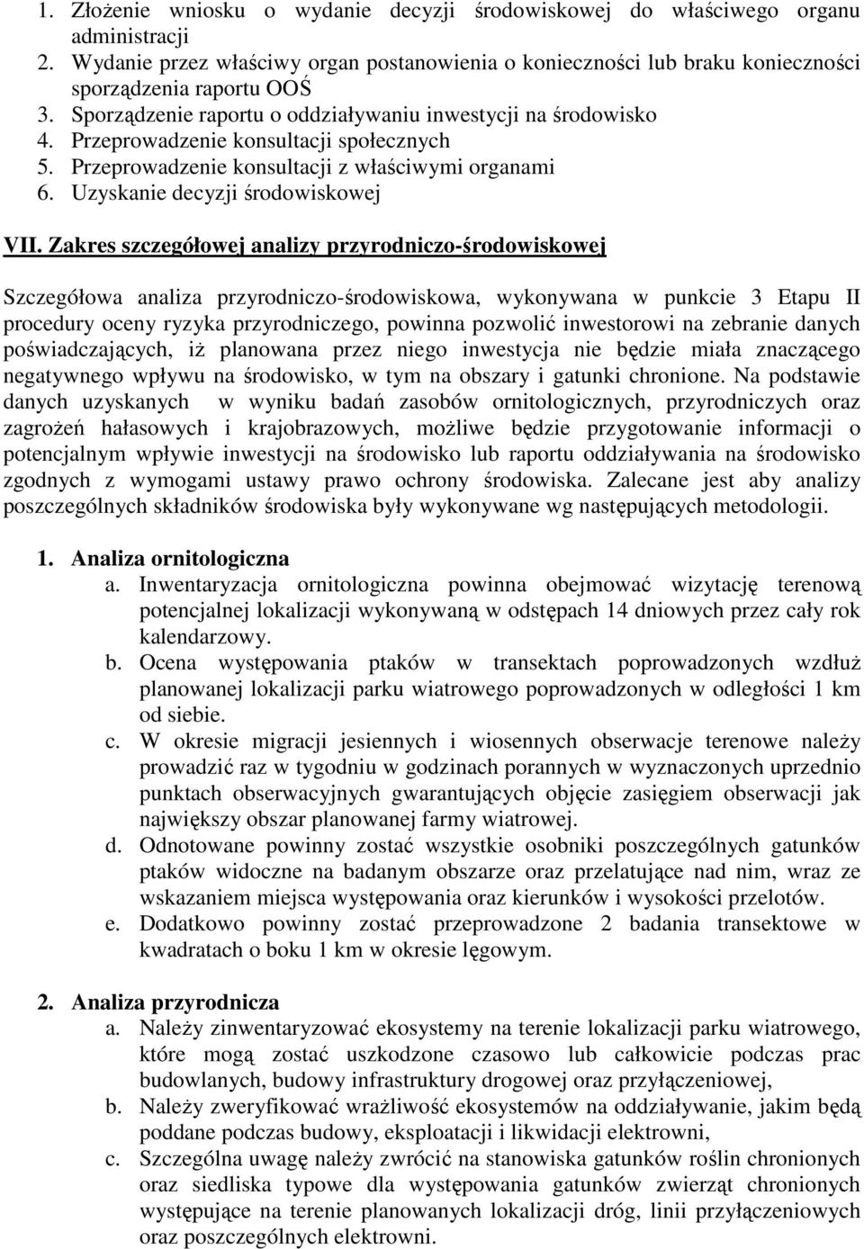 Zakres szczegółowej analizy przyrodniczo-środowiskowej Szczegółowa analiza przyrodniczo-środowiskowa, wykonywana w punkcie 3 Etapu II procedury oceny ryzyka przyrodniczego, powinna pozwolić