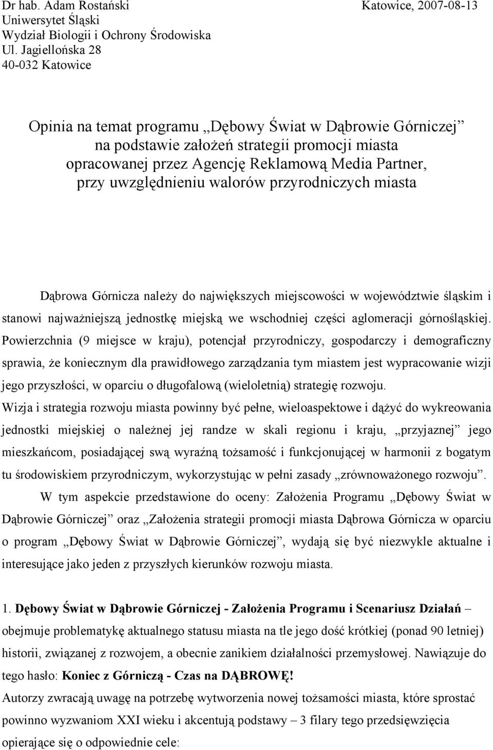 uwzględnieniu walorów przyrodniczych miasta Dąbrowa Górnicza naleŝy do największych miejscowości w województwie śląskim i stanowi najwaŝniejszą jednostkę miejską we wschodniej części aglomeracji