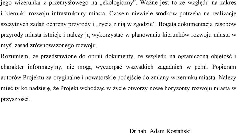 Bogata dokumentacja zasobów przyrody miasta istnieje i naleŝy ją wykorzystać w planowaniu kierunków rozwoju miasta w myśl zasad zrównowaŝonego rozwoju.