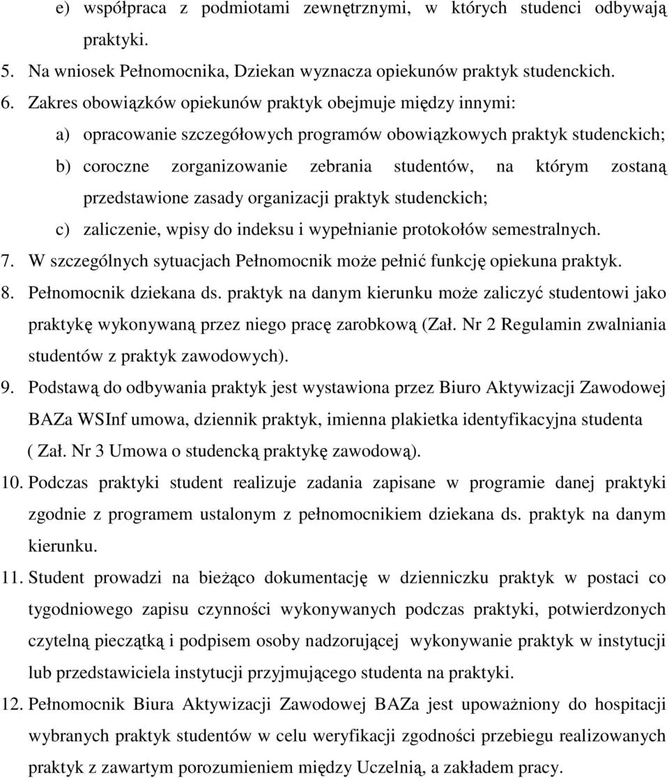 przedstawione zasady organizacji praktyk studenckich; c) zaliczenie, wpisy do indeksu i wypełnianie protokołów semestralnych. 7.