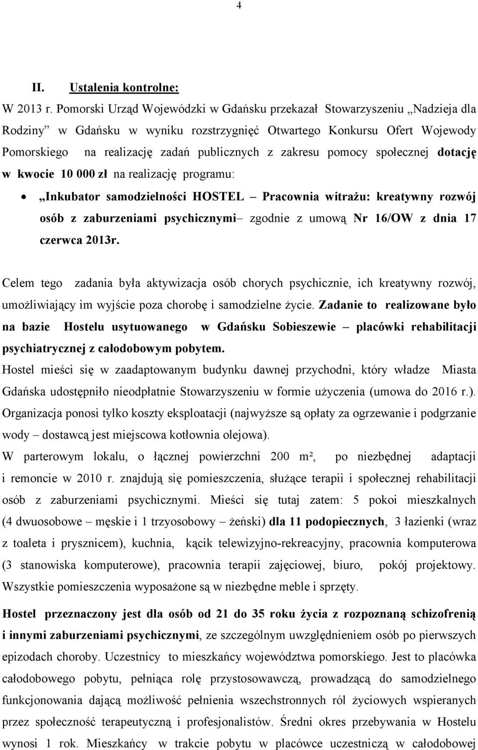 zakresu pomocy społecznej dotację w kwocie 10 000 zł na realizację programu: Inkubator samodzielności HOSTEL Pracownia witrażu: kreatywny rozwój osób z zaburzeniami psychicznymi zgodnie z umową Nr