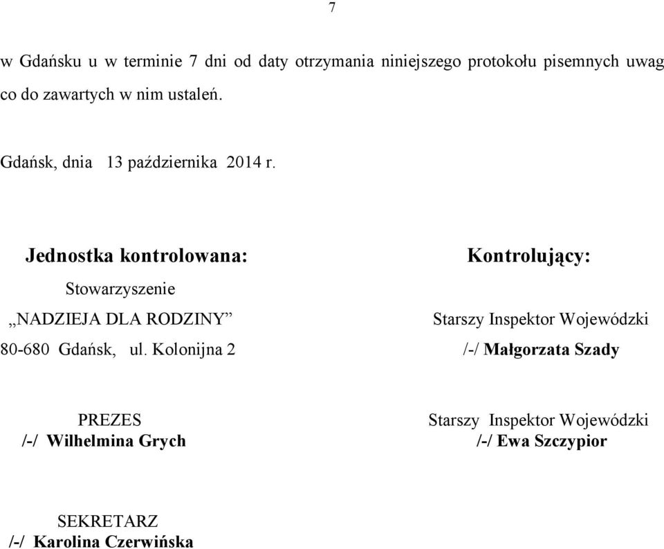 Jednostka kontrolowana: Kontrolujący: Stowarzyszenie NADZIEJA DLA RODZINY Starszy Inspektor Wojewódzki