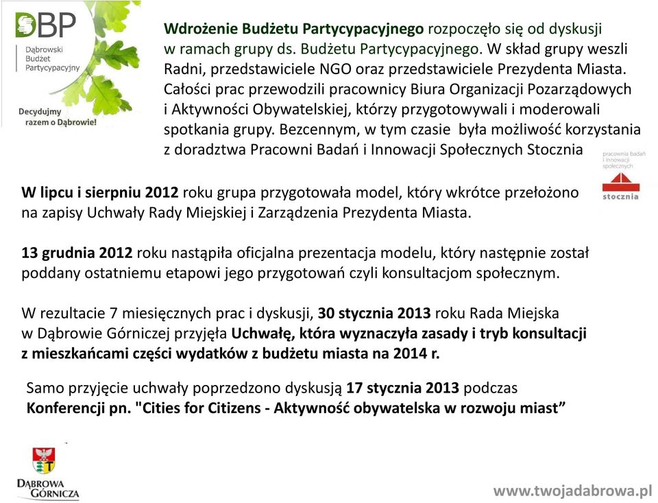 Bezcennym, w tym czasie była możliwość korzystania z doradztwa Pracowni Badań i Innowacji Społecznych Stocznia.