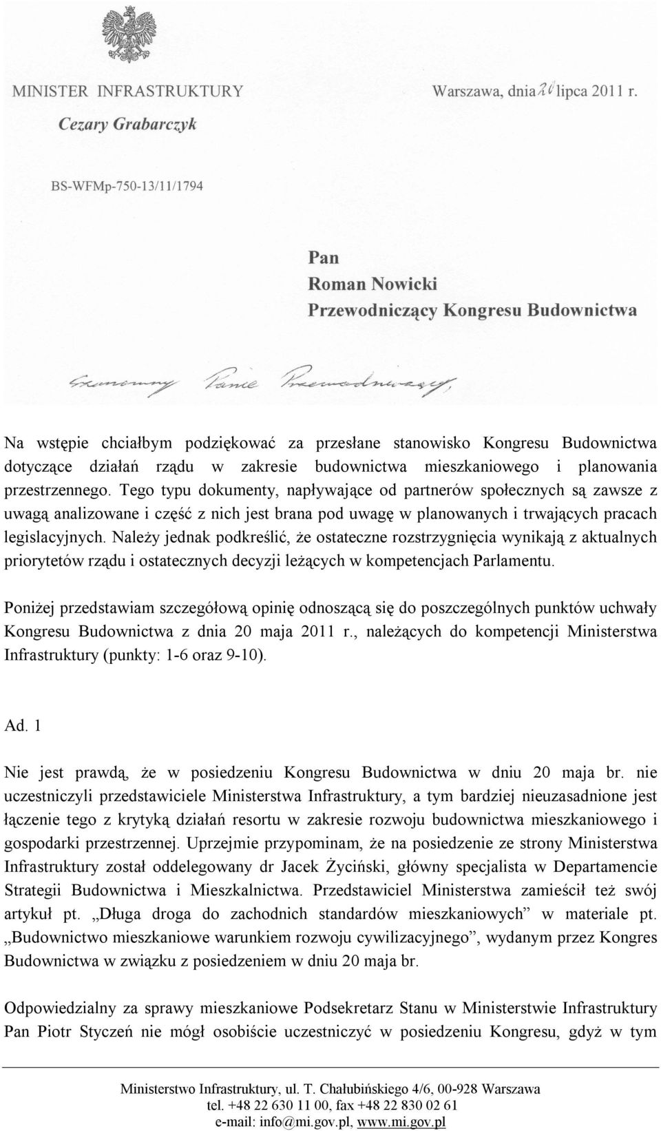 Należy jednak podkreślić, że ostateczne rozstrzygnięcia wynikają z aktualnych priorytetów rządu i ostatecznych decyzji leżących w kompetencjach Parlamentu.