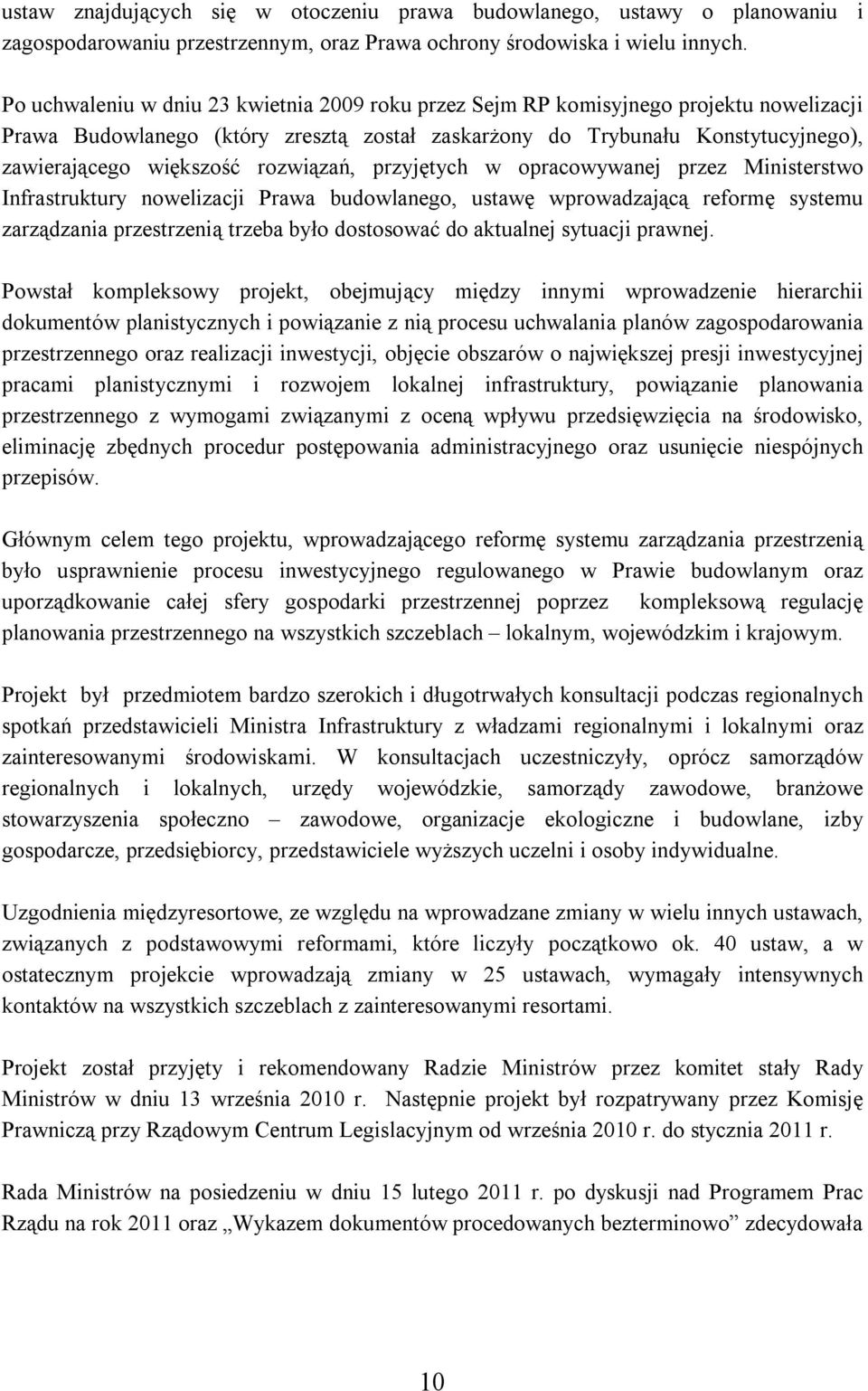 rozwiązań, przyjętych w opracowywanej przez Ministerstwo Infrastruktury nowelizacji Prawa budowlanego, ustawę wprowadzającą reformę systemu zarządzania przestrzenią trzeba było dostosować do