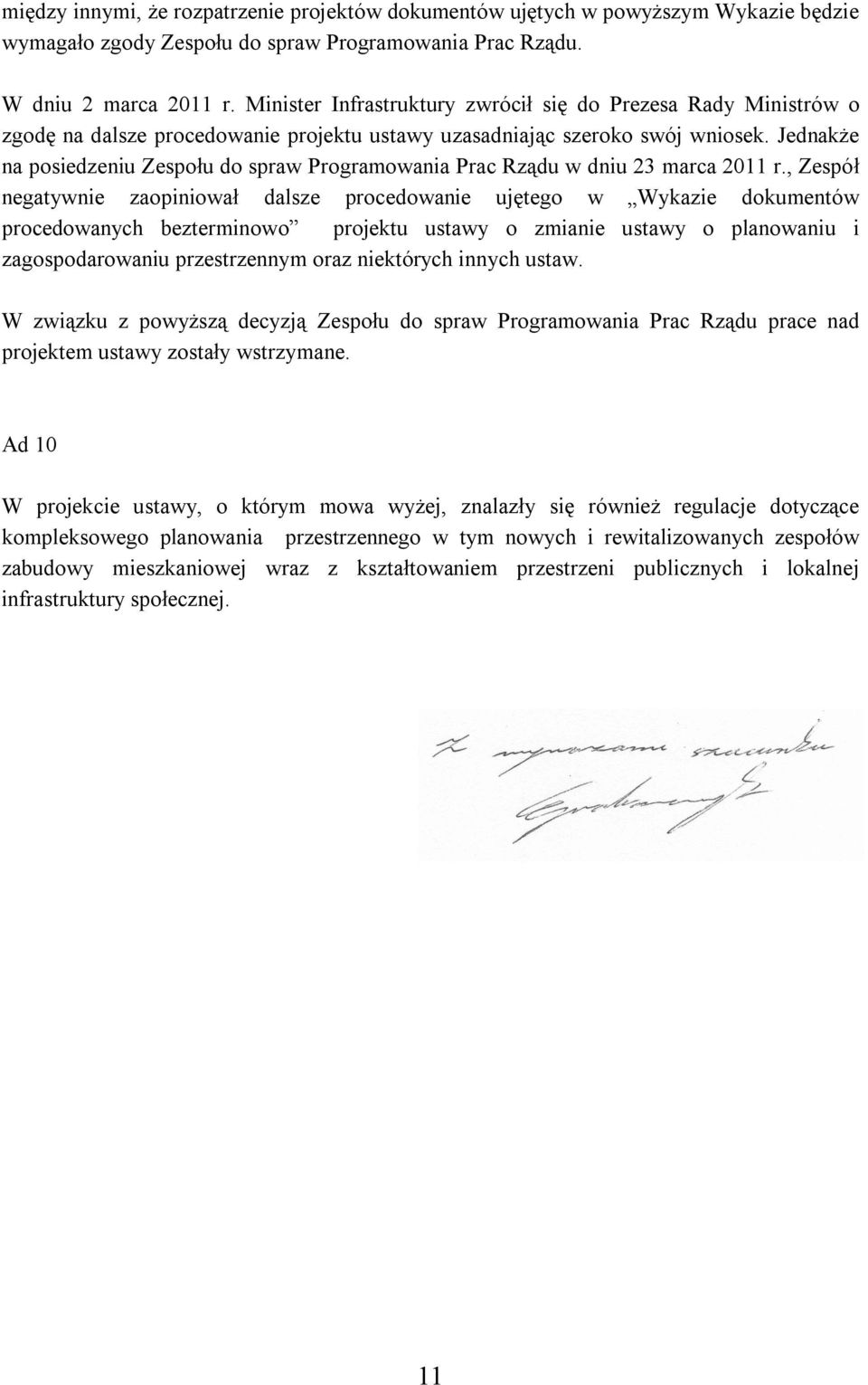 Jednakże na posiedzeniu Zespołu do spraw Programowania Prac Rządu w dniu 23 marca 2011 r.