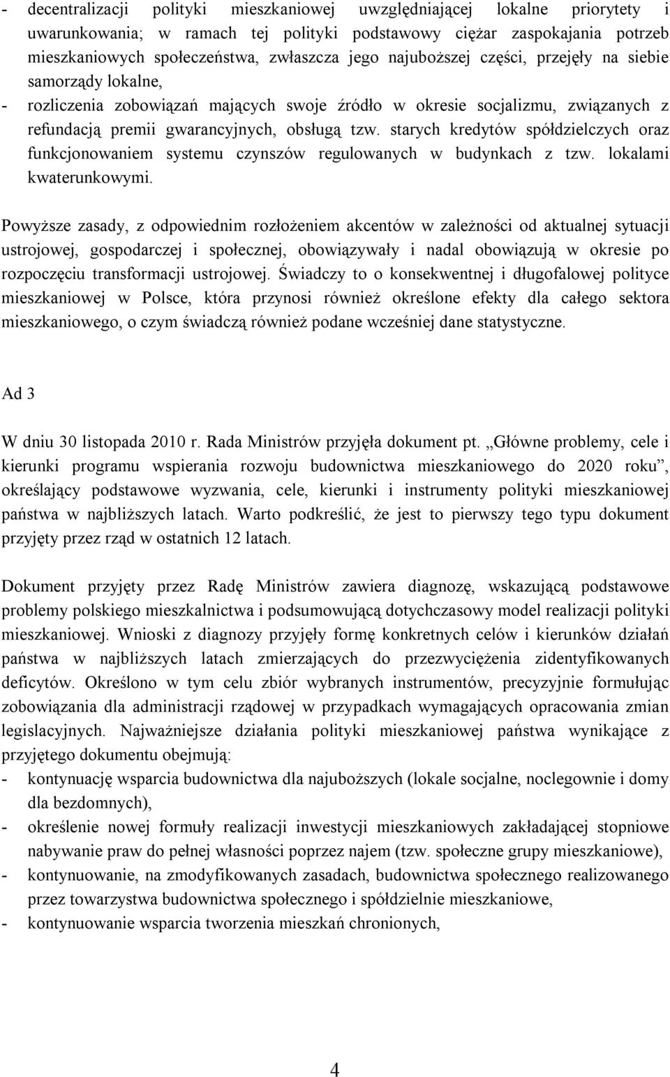 starych kredytów spółdzielczych oraz funkcjonowaniem systemu czynszów regulowanych w budynkach z tzw. lokalami kwaterunkowymi.