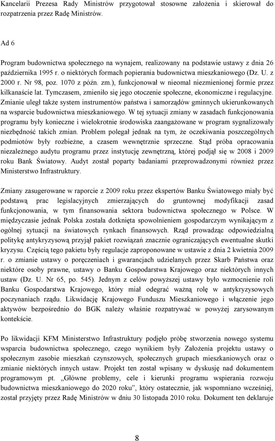 1070 z późn. zm.), funkcjonował w nieomal niezmienionej formie przez kilkanaście lat. Tymczasem, zmieniło się jego otoczenie społeczne, ekonomiczne i regulacyjne.