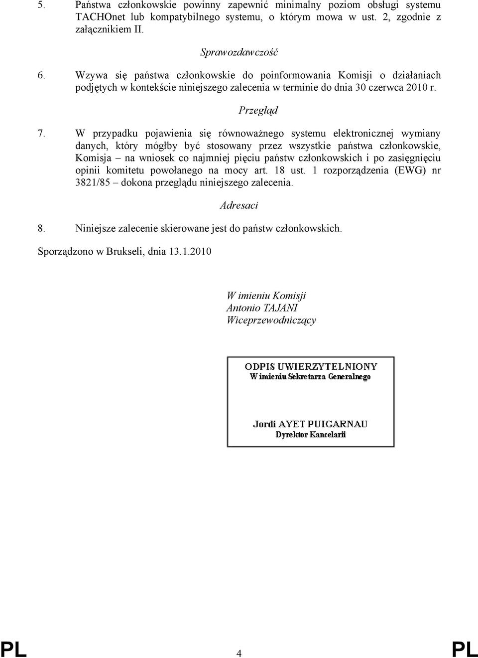 W przypadku pojawienia się równoważnego systemu elektronicznej wymiany danych, który mógłby być stosowany przez wszystkie państwa członkowskie, Komisja na wniosek co najmniej pięciu państw