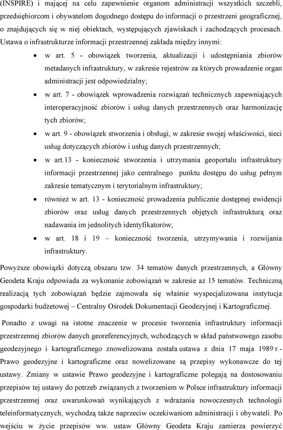 5 - obowiązek tworzenia, aktualizacji i udostępniania zbiorów metadanych infrastruktury, w zakresie rejestrów za których prowadzenie organ administracji jest odpowiedzialny; w art.