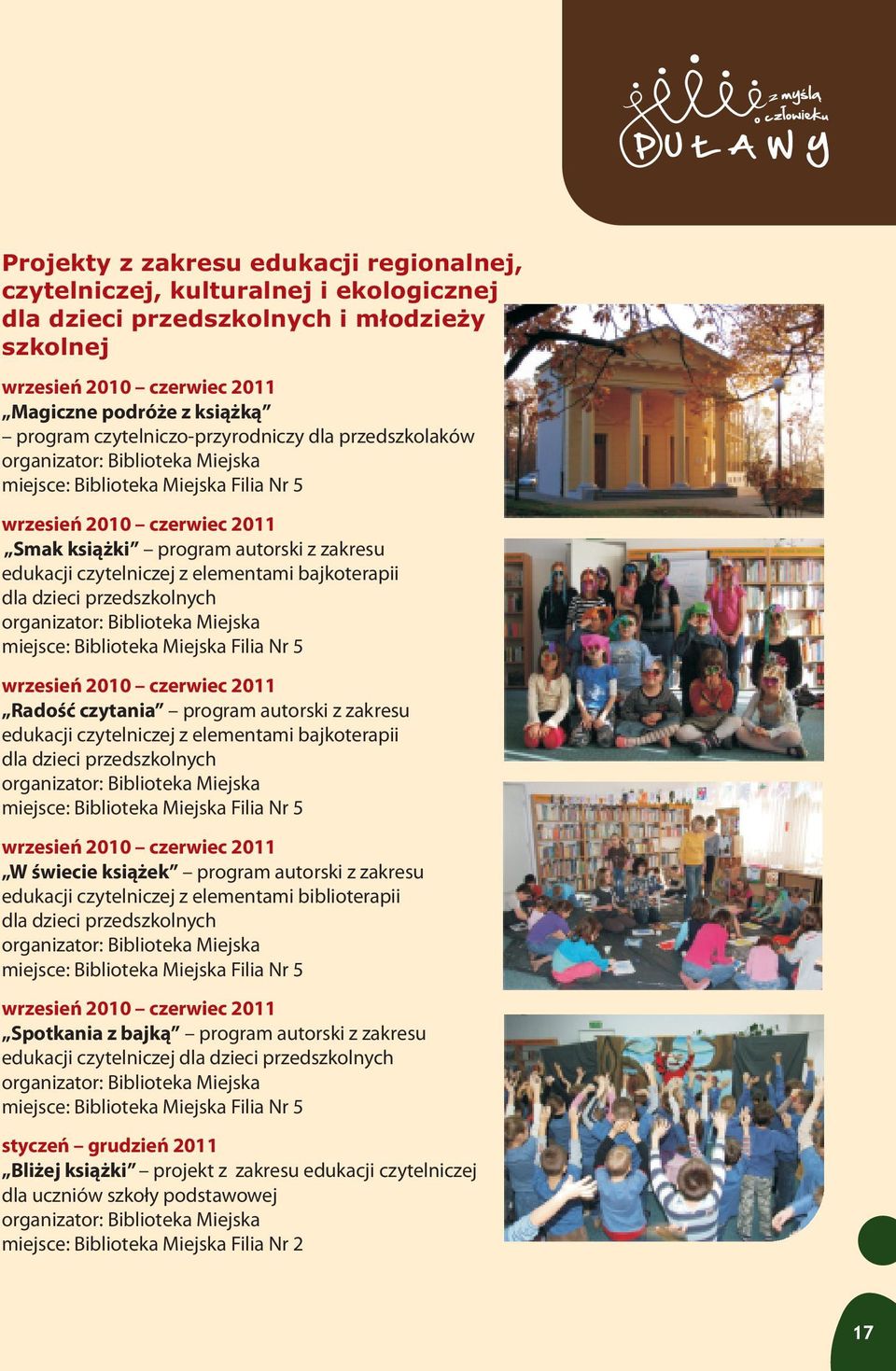 dla dzieci przedszkolnych miejsce: Biblioteka Miejska Filia Nr 5 wrzesieñ 2010 czerwiec 2011 Radoœæ czytania program autorski z zakresu edukacji czytelniczej z elementami bajkoterapii dla dzieci