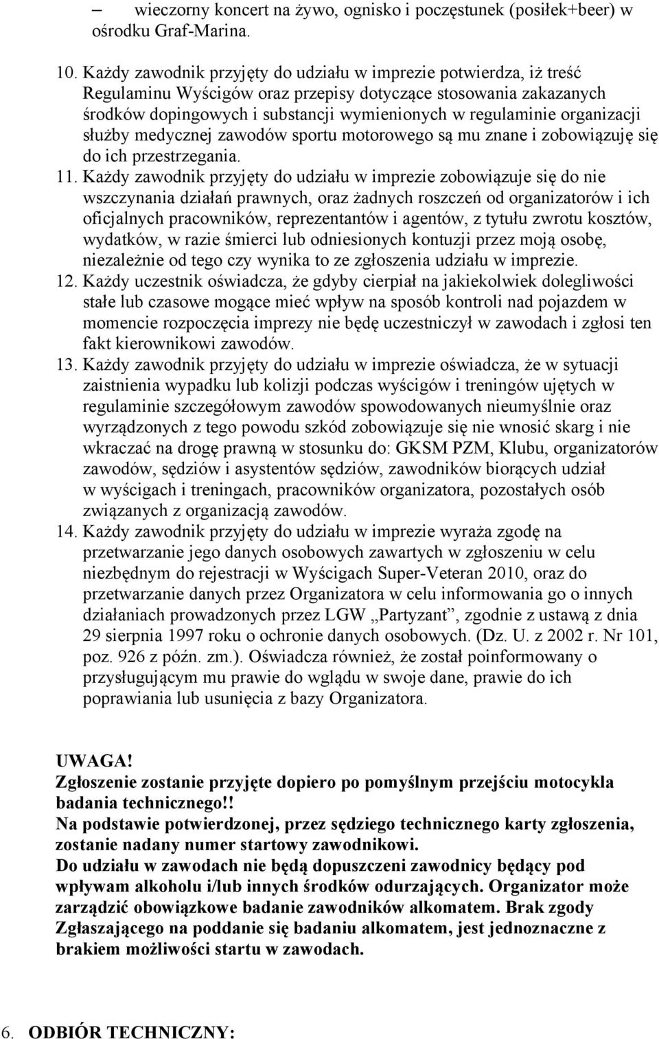 organizacji służby medycznej zawodów sportu motorowego są mu znane i zobowiązuję się do ich przestrzegania. 11.