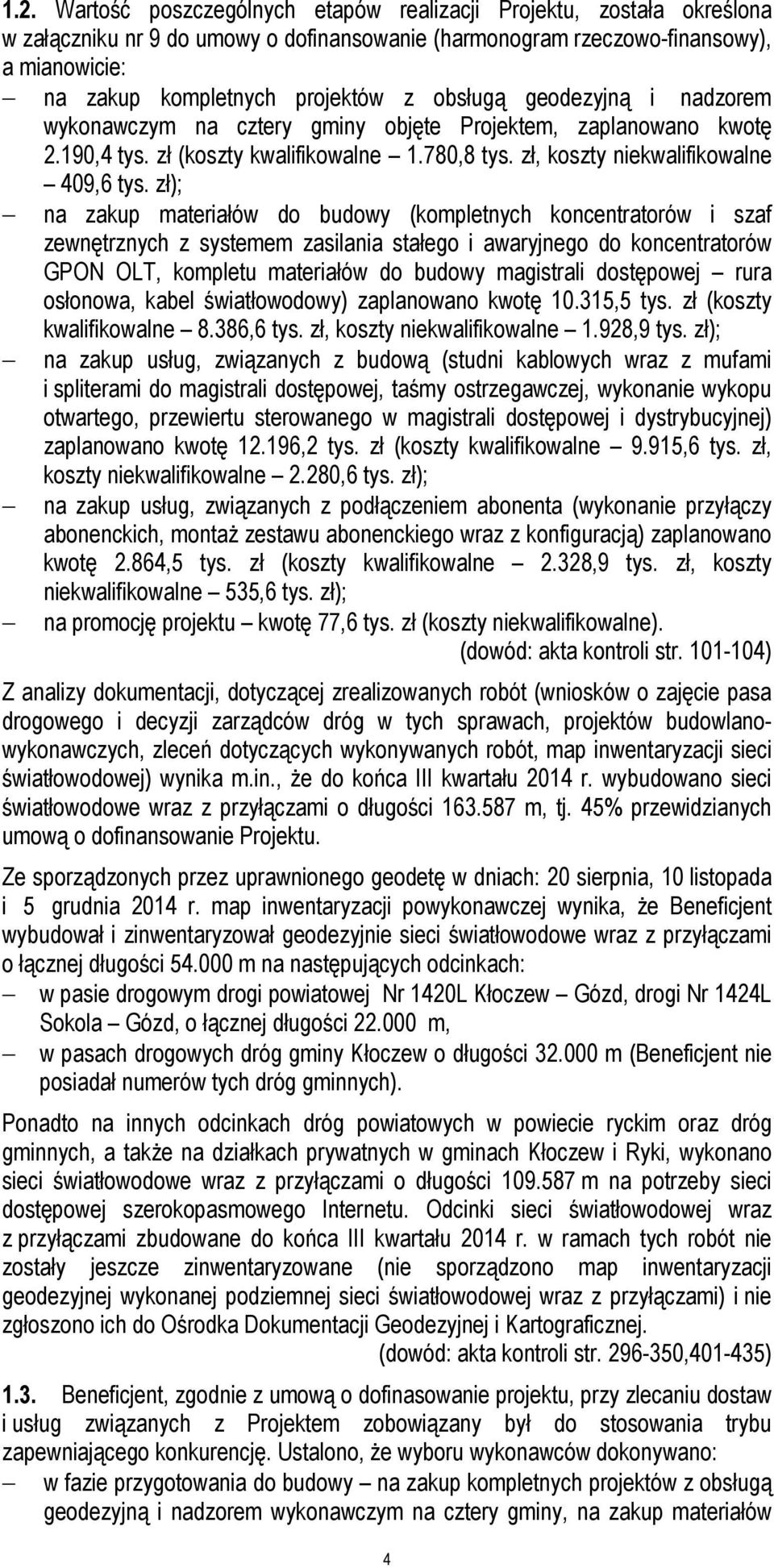 zł); na zakup materiałów do budowy (kompletnych koncentratorów i szaf zewnętrznych z systemem zasilania stałego i awaryjnego do koncentratorów GPON OLT, kompletu materiałów do budowy magistrali