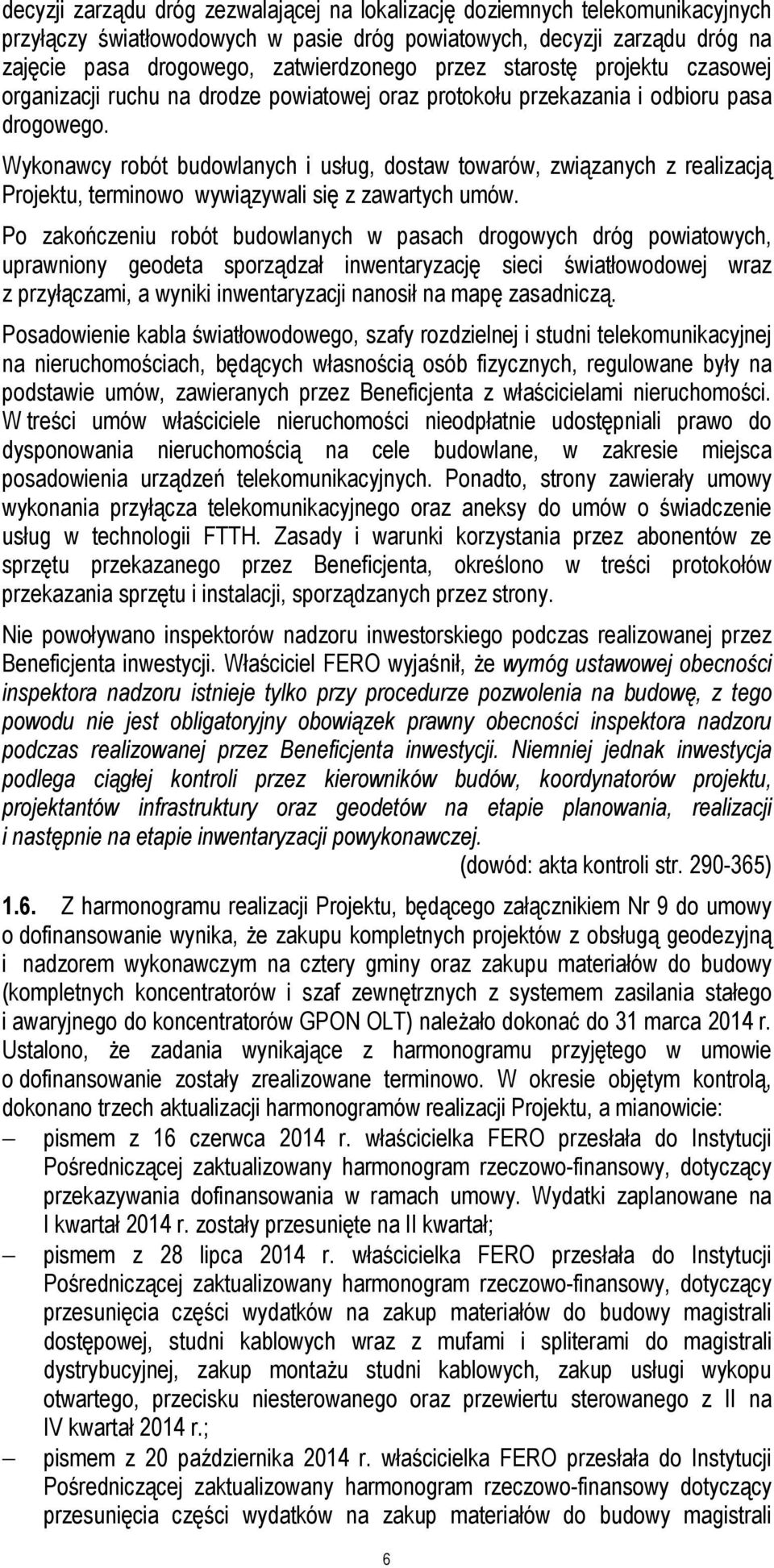 Wykonawcy robót budowlanych i usług, dostaw towarów, związanych z realizacją Projektu, terminowo wywiązywali się z zawartych umów.