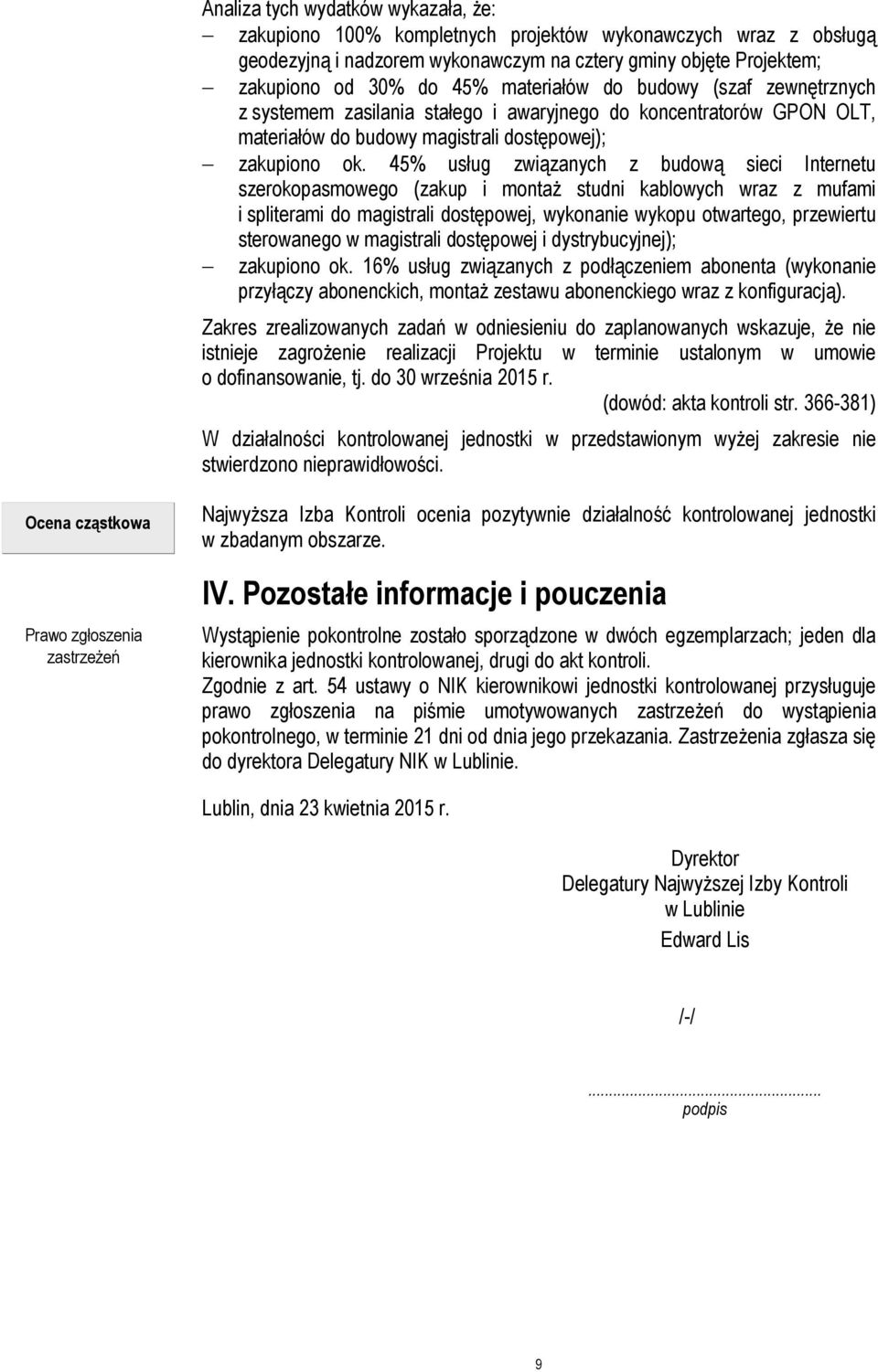 45% usług związanych z budową sieci Internetu szerokopasmowego (zakup i montaż studni kablowych wraz z mufami i spliterami do magistrali dostępowej, wykonanie wykopu otwartego, przewiertu sterowanego