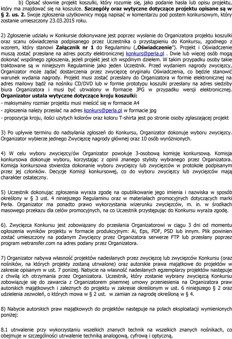 2) Zgłoszenie udziału w Konkursie dokonywane jest poprzez wysłanie do Organizatora projektu koszulki oraz scanu oświadczenia podpisanego przez Uczestnika o przystąpieniu do Konkursu, zgodnego z