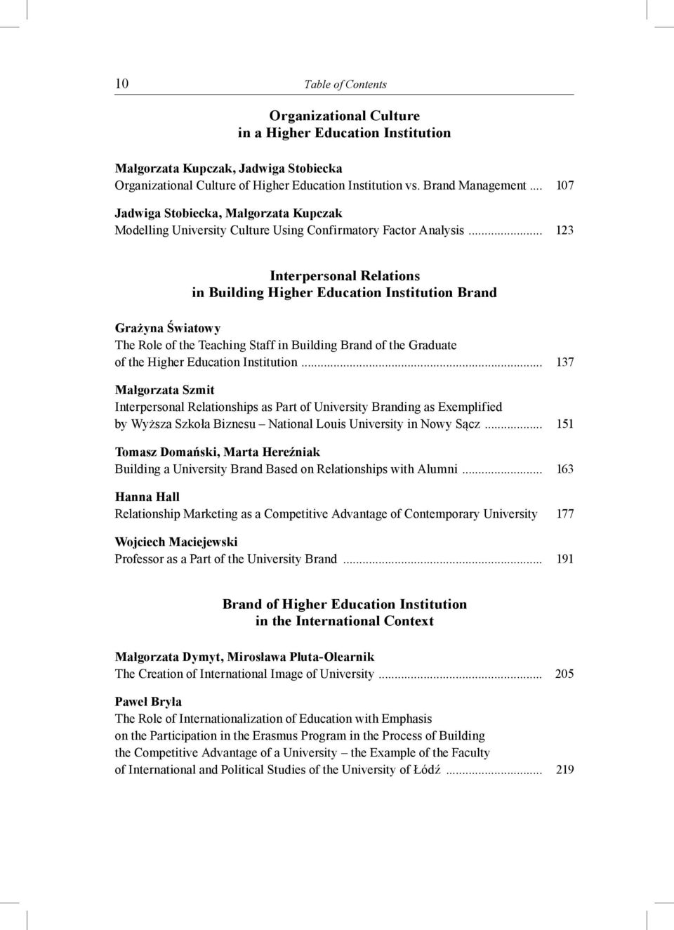 .. 123 Interpersonal Relations in Building Higher Education Institution Brand Grażyna Światowy The Role of the Teaching Staff in Building Brand of the Graduate of the Higher Education Institution.