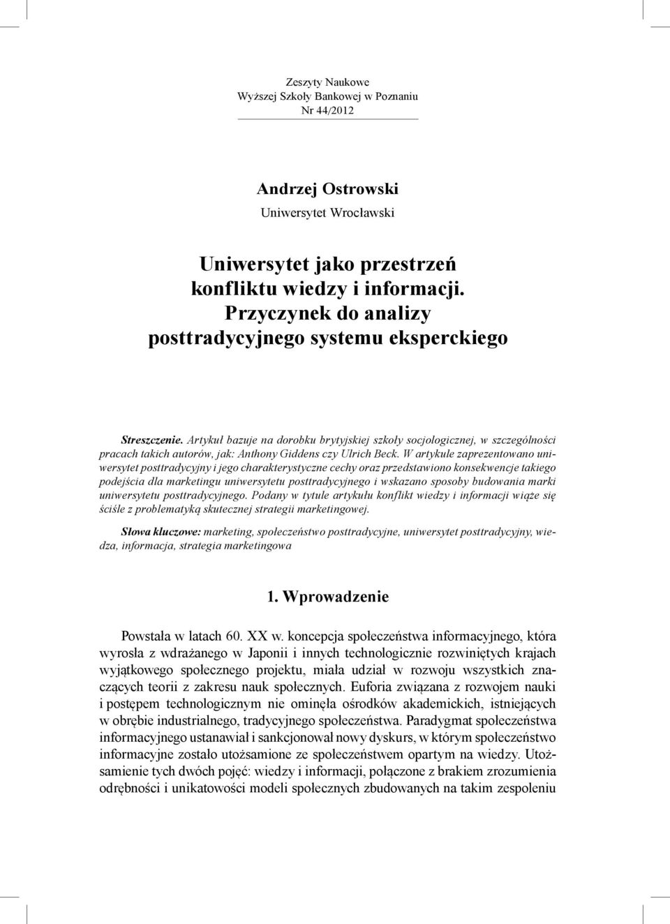 Artykuł bazuje na dorobku brytyjskiej szkoły socjologicznej, w szczególności pracach takich autorów, jak: Anthony Giddens czy Ulrich Beck.