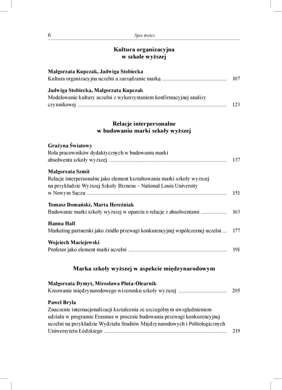 .. 123 Relacje interpersonalne w budowaniu marki szkoły wyższej Grażyna Światowy Rola pracowników dydaktycznych w budowaniu marki absolwenta szkoły wyższej.