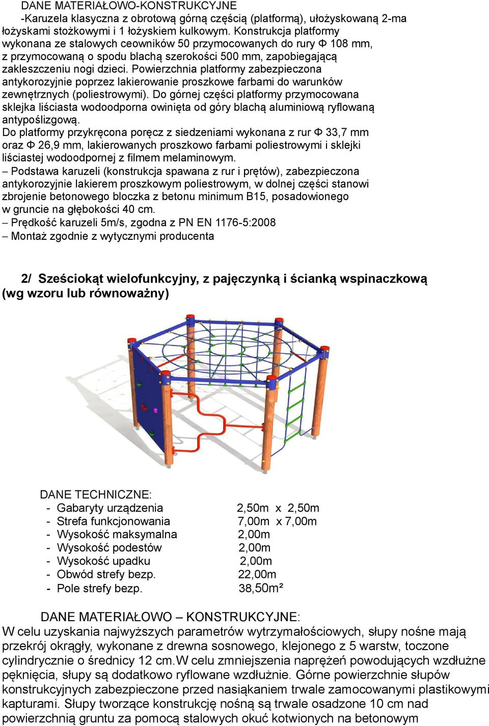 Powierzchnia platformy zabezpieczona antykorozyjnie poprzez lakierowanie proszkowe farbami do warunków zewnętrznych (poliestrowymi).