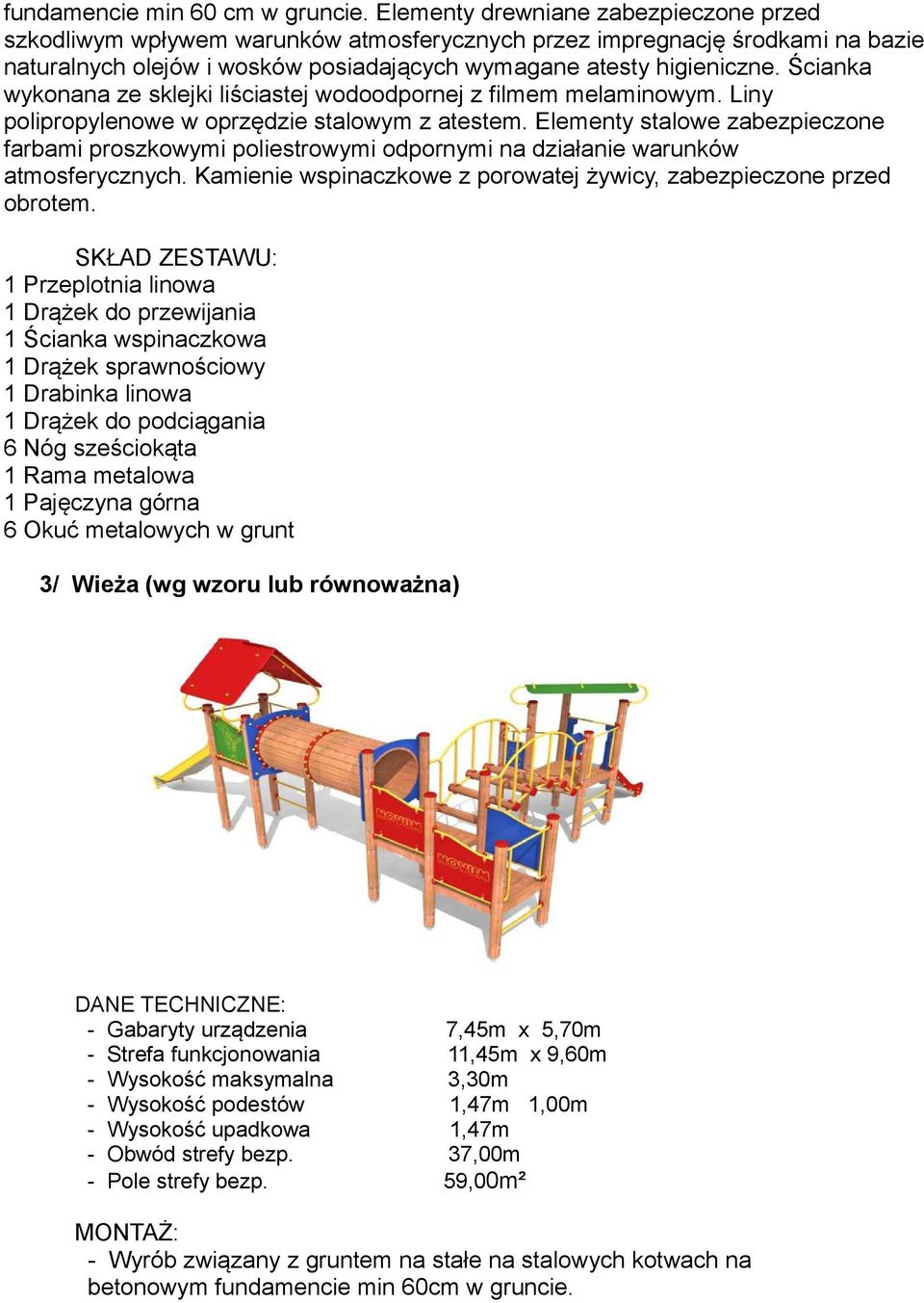 Ścianka wykonana ze sklejki liściastej wodoodpornej z filmem melaminowym. Liny polipropylenowe w oprzędzie stalowym z atestem.