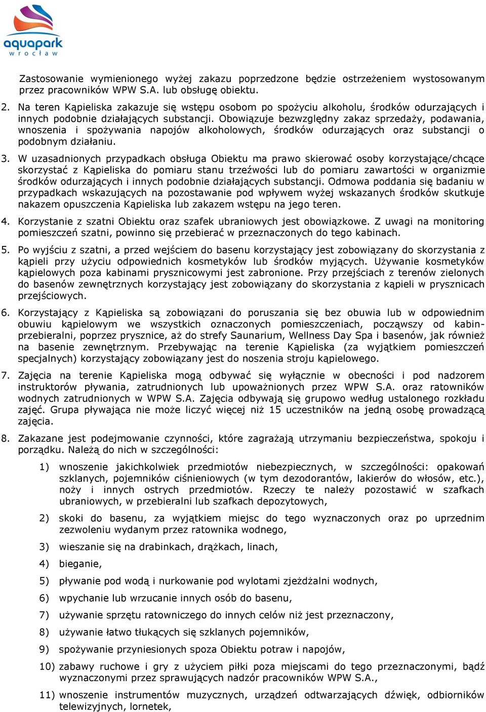 Obowiązuje bezwzględny zakaz sprzedaży, podawania, wnoszenia i spożywania napojów alkoholowych, środków odurzających oraz substancji o podobnym działaniu. 3.