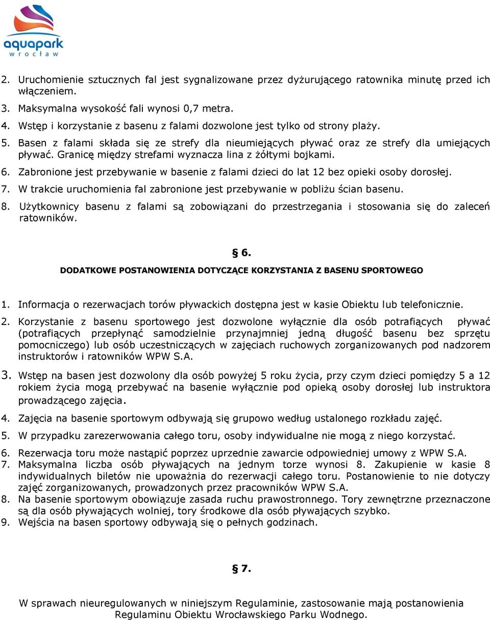 Granicę między strefami wyznacza lina z żółtymi bojkami. 6. Zabronione jest przebywanie w basenie z falami dzieci do lat 12 bez opieki osoby dorosłej. 7.