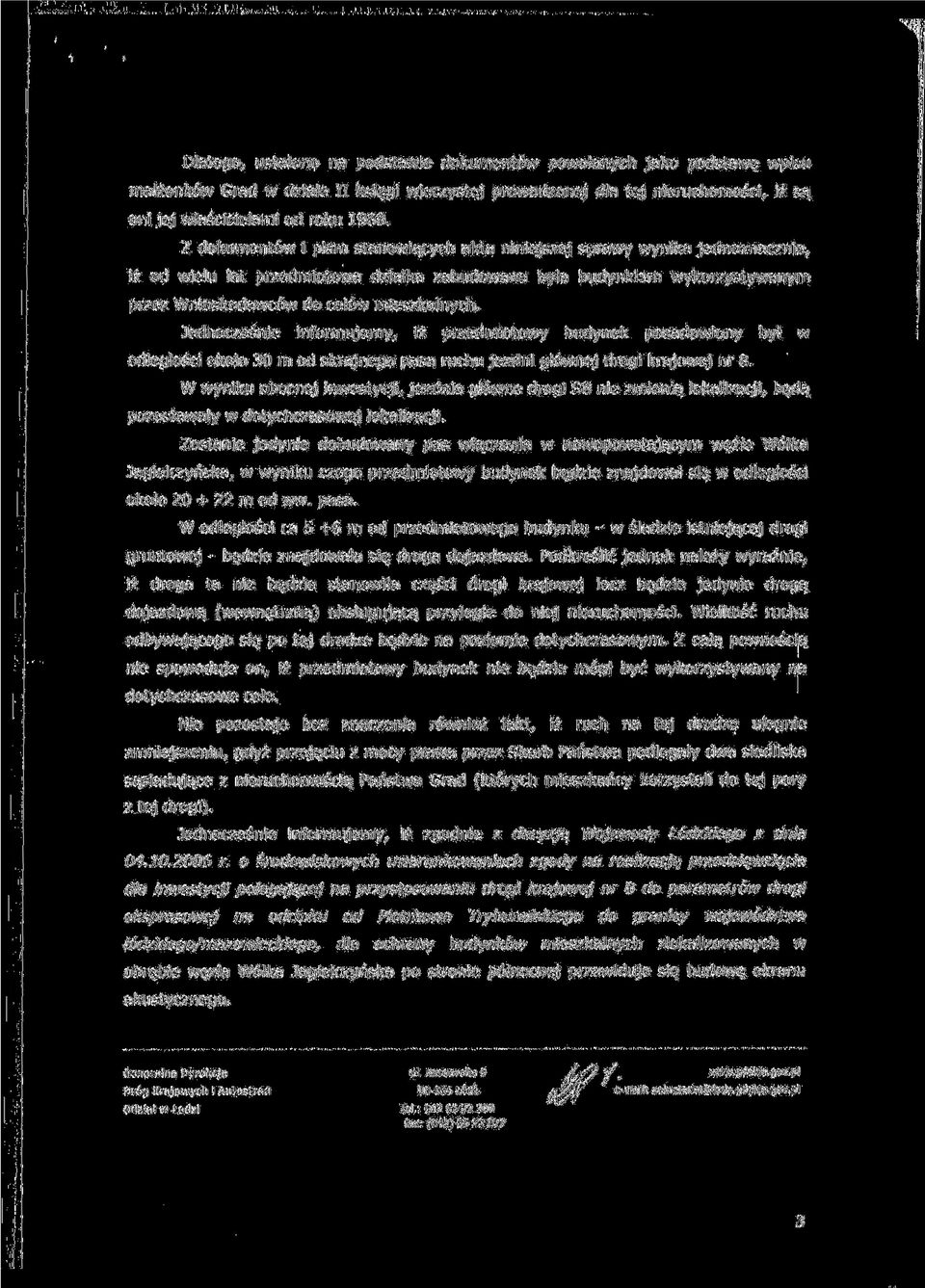 Jednoczesnie informujemy, iz przedmiotowy budynek posadowiony byt w odleglosci okoto 30 m od skrajnego pasa ruchu jezdni gt6wnej drogi krajowej nr 8.