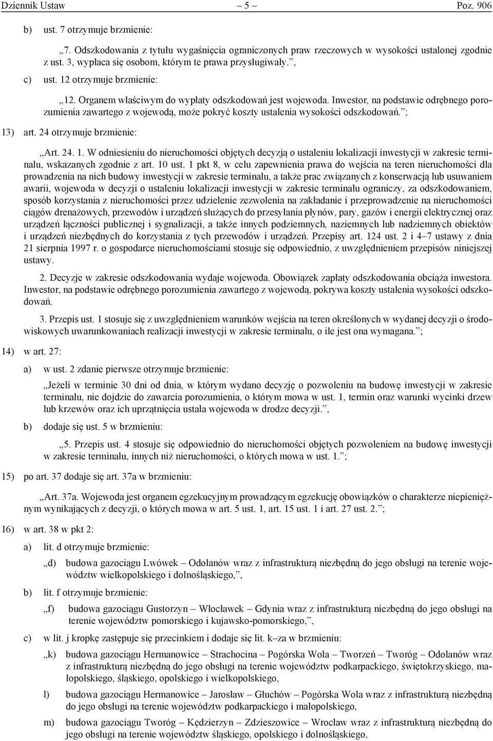 Inwestor, na podstawie odrębnego porozumienia zawartego z wojewodą, może pokryć koszty ustalenia wysokości odszkodowań. ; 13