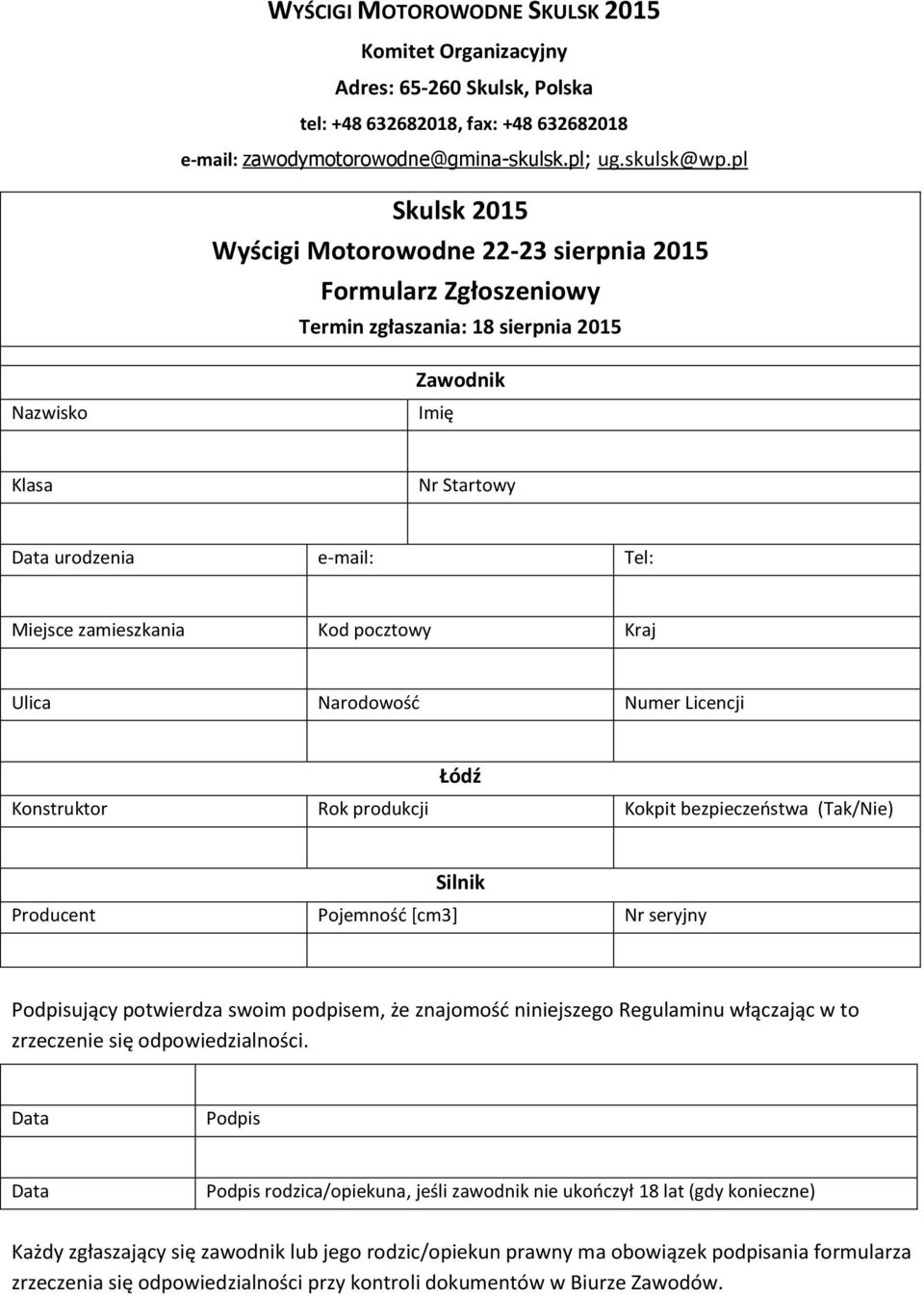 zamieszkania Kod pocztowy Kraj Ulica Narodowość Numer Licencji Łódź Konstruktor Rok produkcji Kokpit bezpieczeństwa (Tak/Nie) Silnik Producent Pojemność [cm3] Nr seryjny Podpisujący potwierdza swoim