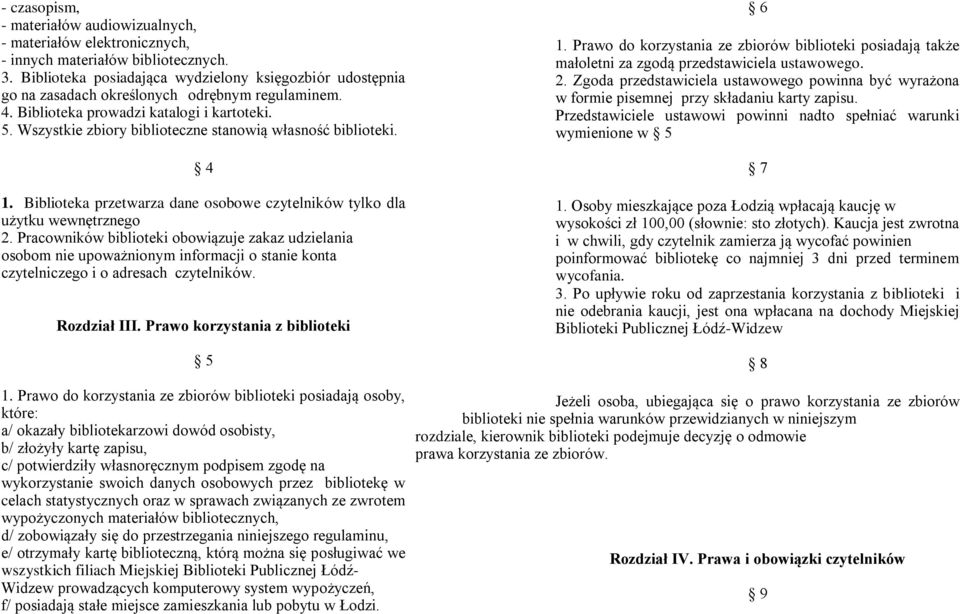 Wszystkie zbiory biblioteczne stanowią własność biblioteki. 4 1. Biblioteka przetwarza dane osobowe czytelników tylko dla użytku wewnętrznego 2.