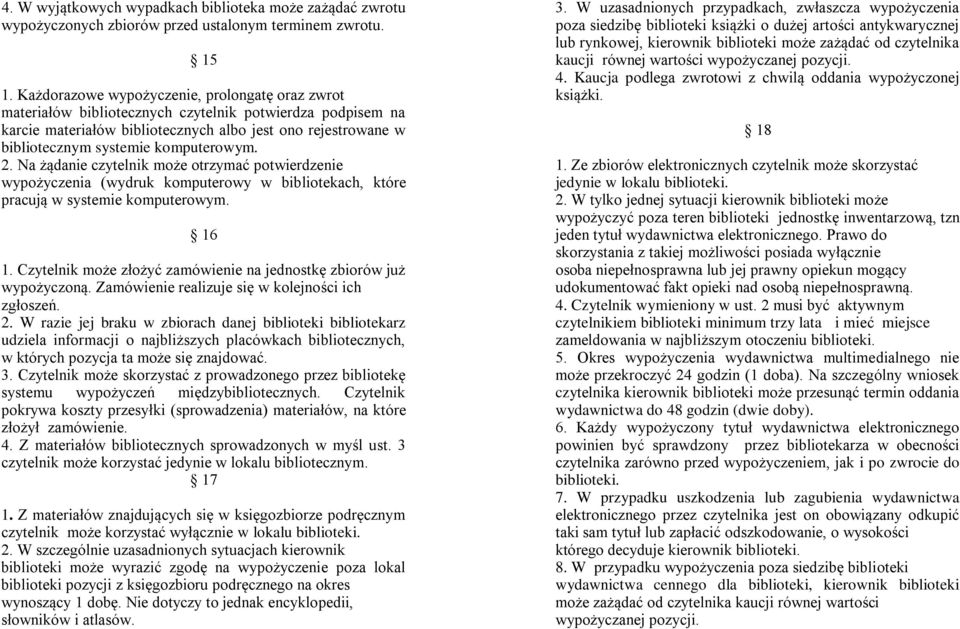 komputerowym. 2. Na żądanie czytelnik może otrzymać potwierdzenie wypożyczenia (wydruk komputerowy w bibliotekach, które pracują w systemie komputerowym. 16 1.